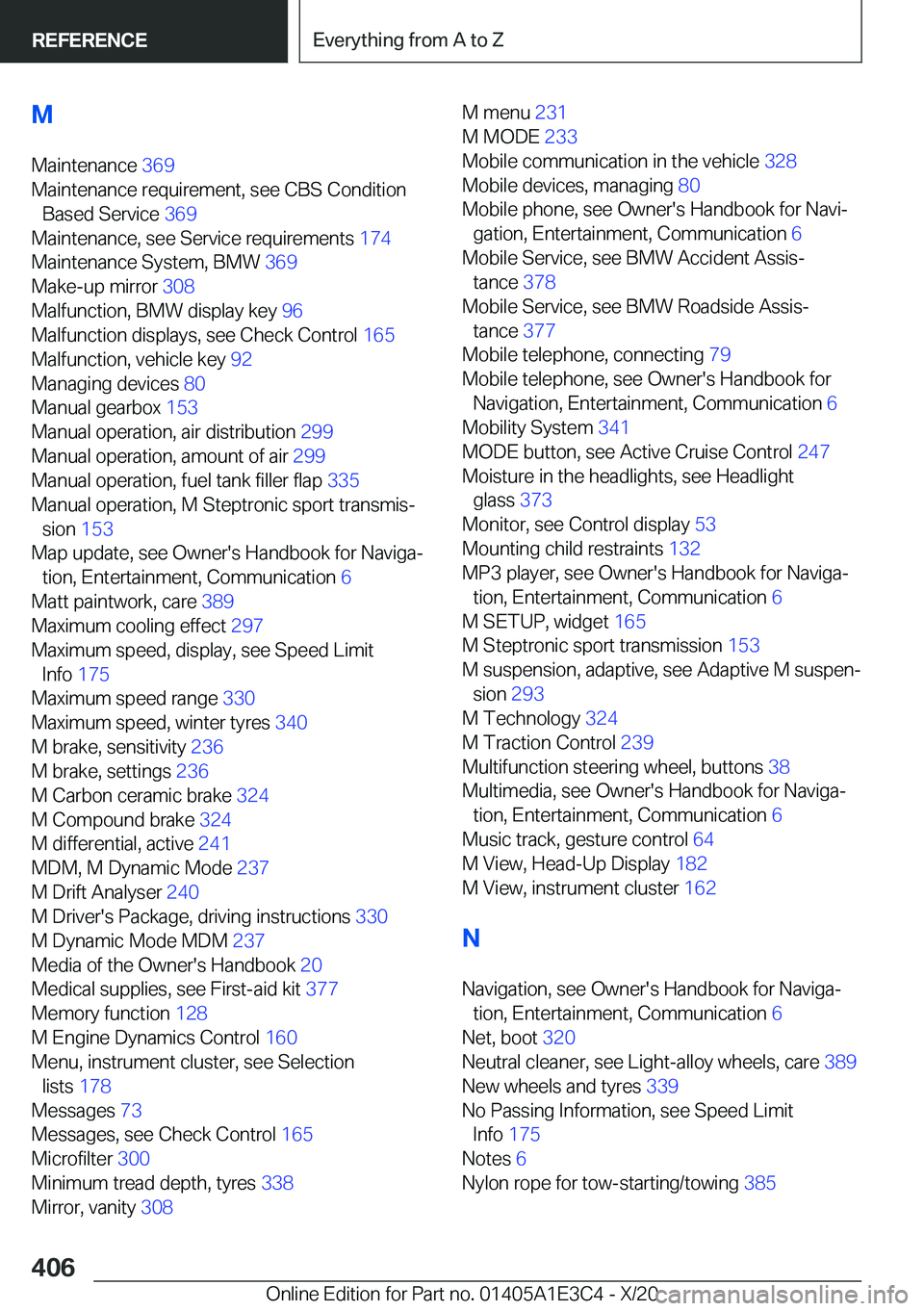 BMW M4 2021  Owners Manual �M
�M�a�i�n�t�e�n�a�n�c�e� �3�6�9�
�M�a�i�n�t�e�n�a�n�c�e��r�e�q�u�i�r�e�m�e�n�t�,��s�e�e��C�B�S��C�o�n�d�i�t�i�o�n �B�a�s�e�d��S�e�r�v�i�c�e� �3�6�9�
�M�a�i�n�t�e�n�a�n�c�e�,��s�e�e��S�e�r
