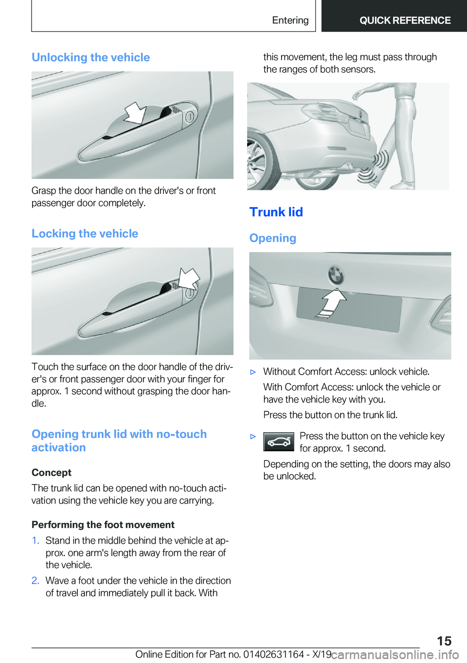 BMW M4 2020 User Guide �U�n�l�o�c�k�i�n�g��t�h�e��v�e�h�i�c�l�e
�G�r�a�s�p��t�h�e��d�o�o�r��h�a�n�d�l�e��o�n��t�h�e��d�r�i�v�e�r�'�s��o�r��f�r�o�n�t�p�a�s�s�e�n�g�e�r��d�o�o�r��c�o�m�p�l�e�t�e�l�y�.
�L�o�c�k