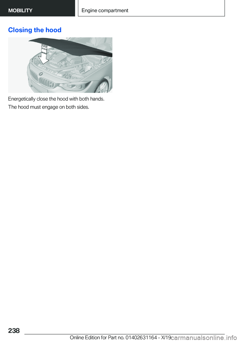 BMW M4 2020  Owners Manual �C�l�o�s�i�n�g��t�h�e��h�o�o�d
�E�n�e�r�g�e�t�i�c�a�l�l�y��c�l�o�s�e��t�h�e��h�o�o�d��w�i�t�h��b�o�t�h��h�a�n�d�s�.
�T�h�e��h�o�o�d��m�u�s�t��e�n�g�a�g�e��o�n��b�o�t�h��s�i�d�e�s�.
�S�e�