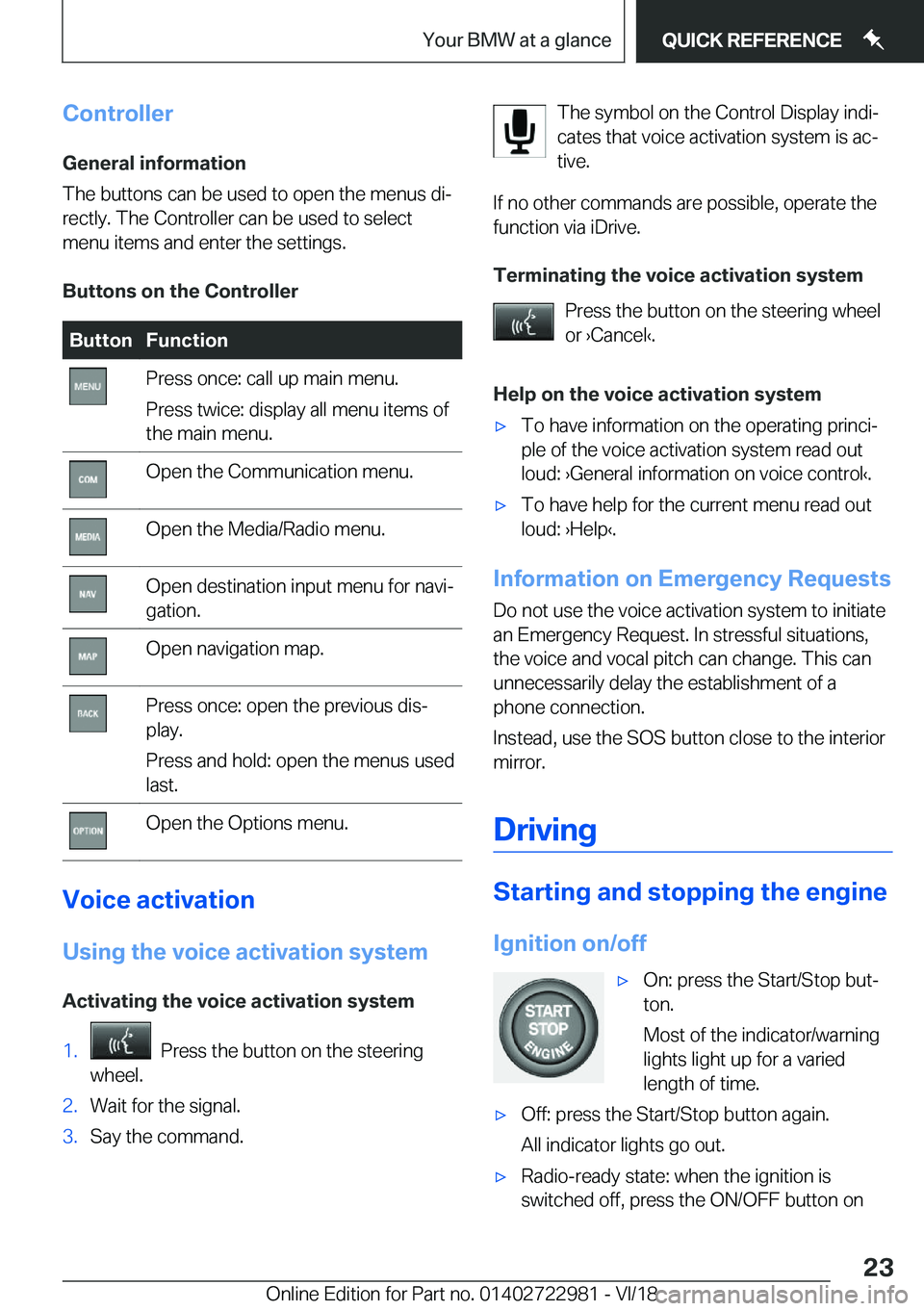 BMW M4 2019 Owners Manual �C�o�n�t�r�o�l�l�e�r�G�e�n�e�r�a�l��i�n�f�o�r�m�a�t�i�o�n
�T�h�e��b�u�t�t�o�n�s��c�a�n��b�e��u�s�e�d��t�o��o�p�e�n��t�h�e��m�e�n�u�s��d�ij
�r�e�c�t�l�y�.��T�h�e��C�o�n�t�r�o�l�l�e�r��c�a
