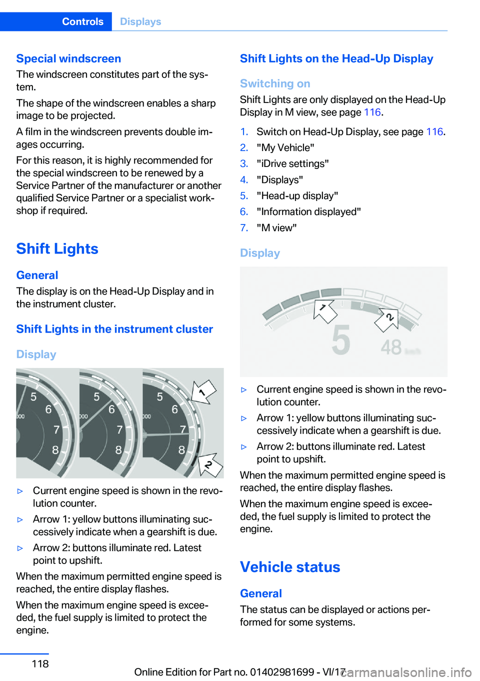 BMW M4 2018  Owners Manual �S�p�e�c�i�a�l��w�i�n�d�s�c�r�e�e�n
�T�h�e� �w�i�n�d�s�c�r�e�e�n� �c�o�n�s�t�i�t�u�t�e�s� �p�a�r�t� �o�f� �t�h�e� �s�y�sj �t�e�m�.
�T�h�e� �s�h�a�p�e� �o�f� �t�h�e� �w�i�n�d�s�c�r�e�e�n� �e�n�a�b�l�
