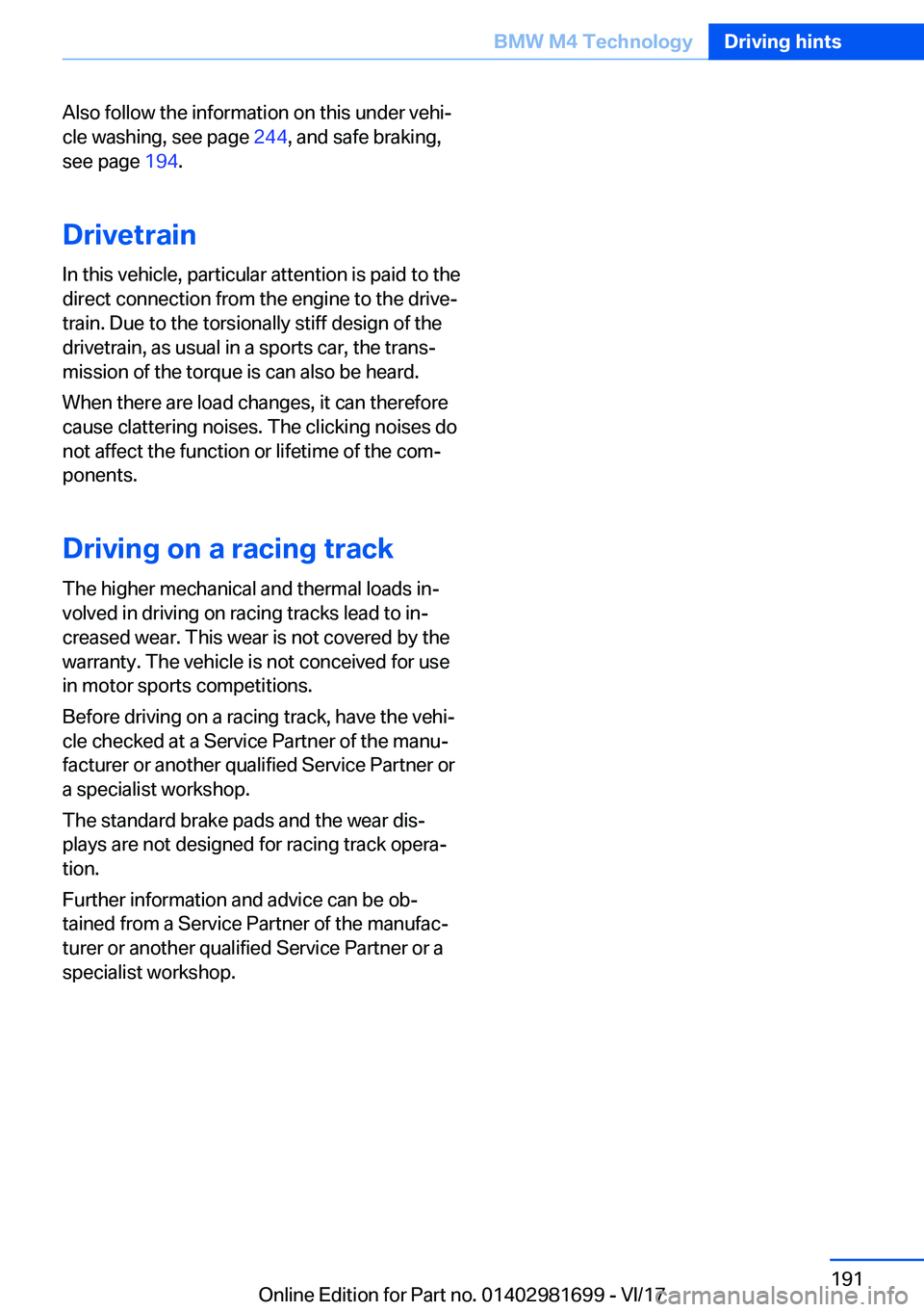BMW M4 2018  Owners Manual �A�l�s�o� �f�o�l�l�o�w� �t�h�e� �i�n�f�o�r�m�a�t�i�o�n� �o�n� �t�h�i�s� �u�n�d�e�r� �v�e�h�ij
�c�l�e� �w�a�s�h�i�n�g�,� �s�e�e� �p�a�g�e�  �2�4�4�,� �a�n�d� �s�a�f�e� �b�r�a�k�i�n�g�,
�s�e�e� �p�a�g�