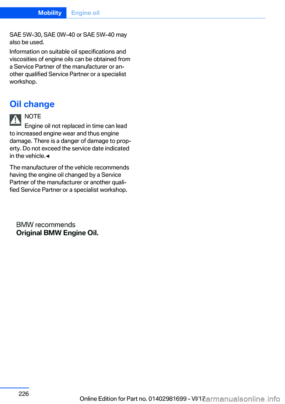 BMW M4 2018  Owners Manual �S�A�E� �5�W�-�3�0�,� �S�A�E� �0�W�-�4�0� �o�r� �S�A�E� �5�W�-�4�0� �m�a�y�a�l�s�o� �b�e� �u�s�e�d�.
�I�n�f�o�r�m�a�t�i�o�n� �o�n� �s�u�i�t�a�b�l�e� �o�i�l� �s�p�e�c�i�f�i�c�a�t�i�o�n�s� �a�n�d �v�i�s