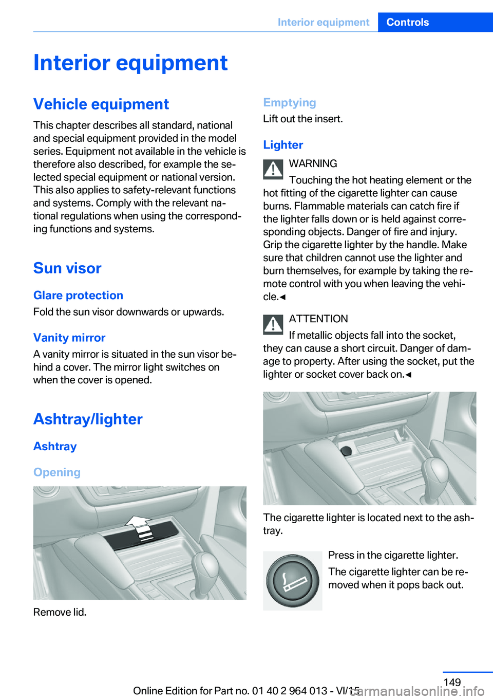 BMW M4 2016  Owners Manual Interior equipmentVehicle equipmentThis chapter describes all standard, national
and special equipment provided in the model
series. Equipment not available in the vehicle is
therefore also described,