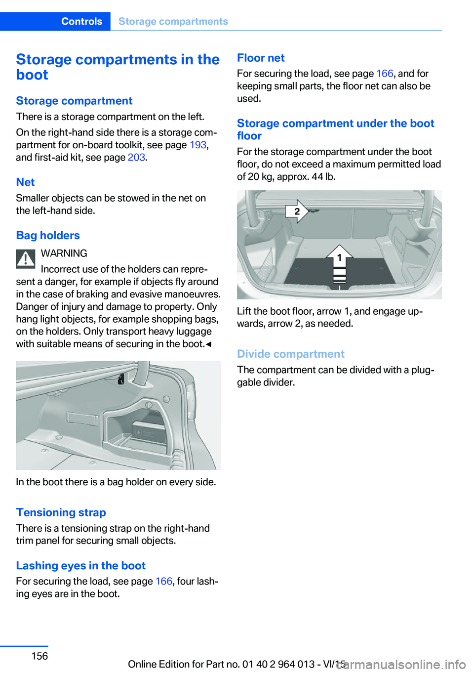BMW M4 2016  Owners Manual Storage compartments in the
boot
Storage compartment
There is a storage compartment on the left.
On the right-hand side there is a storage com‐
partment for on-board toolkit, see page  193,
and firs