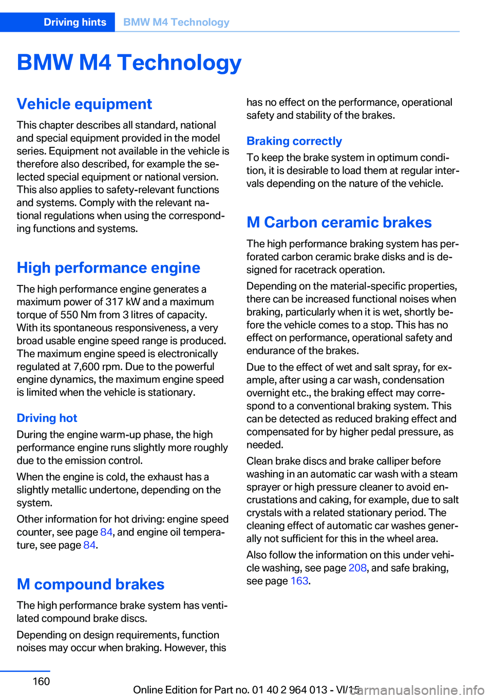 BMW M4 2016  Owners Manual BMW M4 TechnologyVehicle equipment
This chapter describes all standard, national
and special equipment provided in the model
series. Equipment not available in the vehicle is
therefore also described,