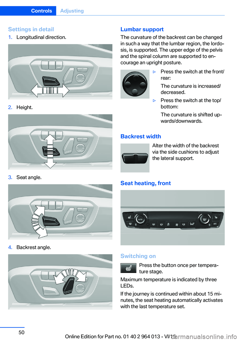 BMW M4 2016  Owners Manual Settings in detail1.Longitudinal direction.2.Height.3.Seat angle.4.Backrest angle.Lumbar support
The curvature of the backrest can be changed
in such a way that the lumbar region, the lordo‐
sis, is