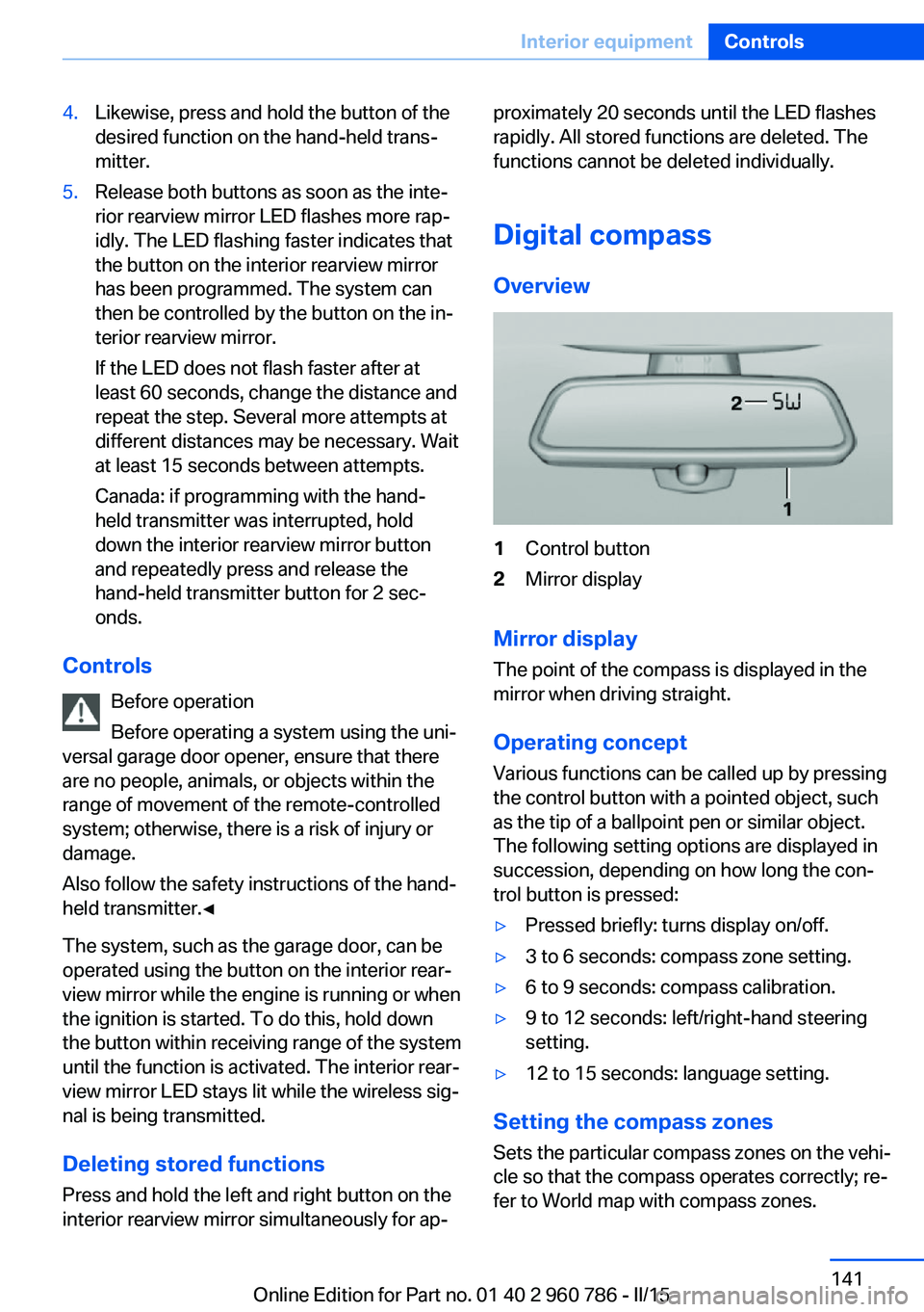 BMW M4 2015  Owners Manual 4.Likewise, press and hold the button of the
desired function on the hand-held trans‐
mitter.5.Release both buttons as soon as the inte‐
rior rearview mirror LED flashes more rap‐
idly. The LED 