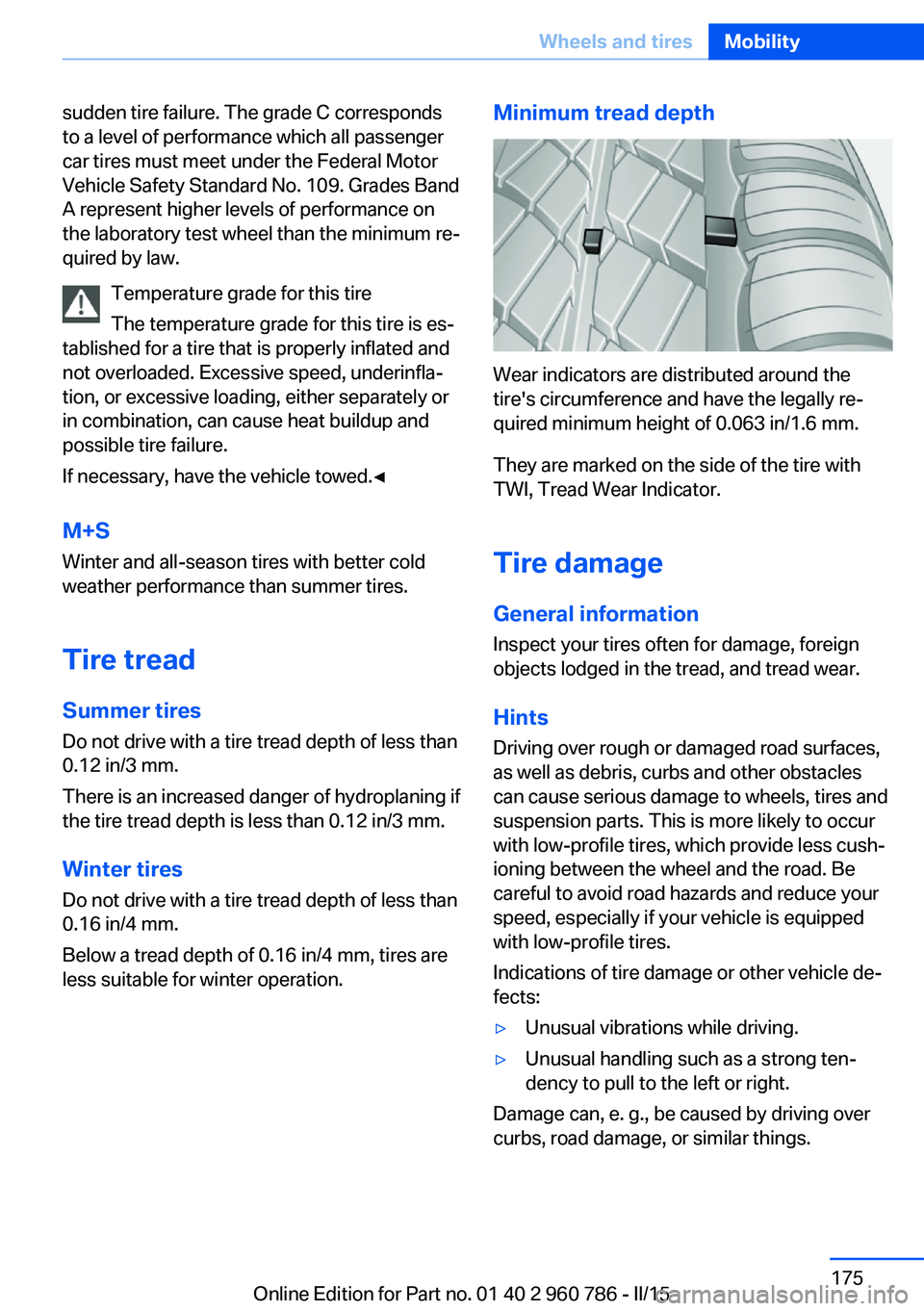 BMW M4 2015  Owners Manual sudden tire failure. The grade C corresponds
to a level of performance which all passenger
car tires must meet under the Federal Motor
Vehicle Safety Standard No. 109. Grades Band
A represent higher l