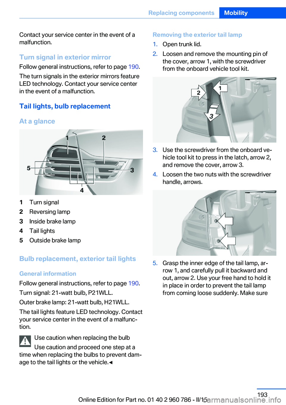 BMW M4 2015 Owners Manual Contact your service center in the event of a
malfunction.
Turn signal in exterior mirrorFollow general instructions, refer to page 190.
The turn signals in the exterior mirrors feature
LED technolog BMW M4 2015 Owners Manual Contact your service center in the event of a
malfunction.
Turn signal in exterior mirrorFollow general instructions, refer to page 190.
The turn signals in the exterior mirrors feature
LED technolog