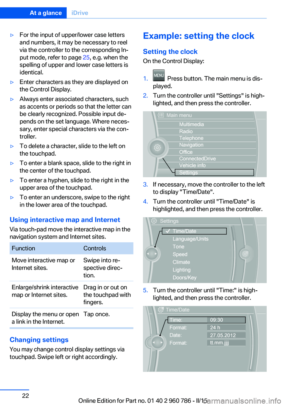 BMW M4 2015 Owners Manual ▷For the input of upper/lower case letters
and numbers, it may be necessary to reel
via the controller to the corresponding In‐
put mode, refer to page  25, e.g. when the
spelling of upper and low