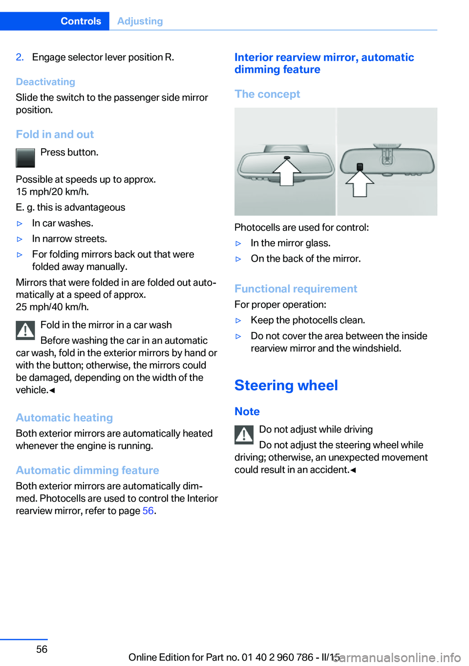 BMW M4 2015 Workshop Manual 2.Engage selector lever position R.
Deactivating
Slide the switch to the passenger side mirror
position.
Fold in and out Press button.
Possible at speeds up to approx.
15 mph/20 km/h.
E. g. this is ad