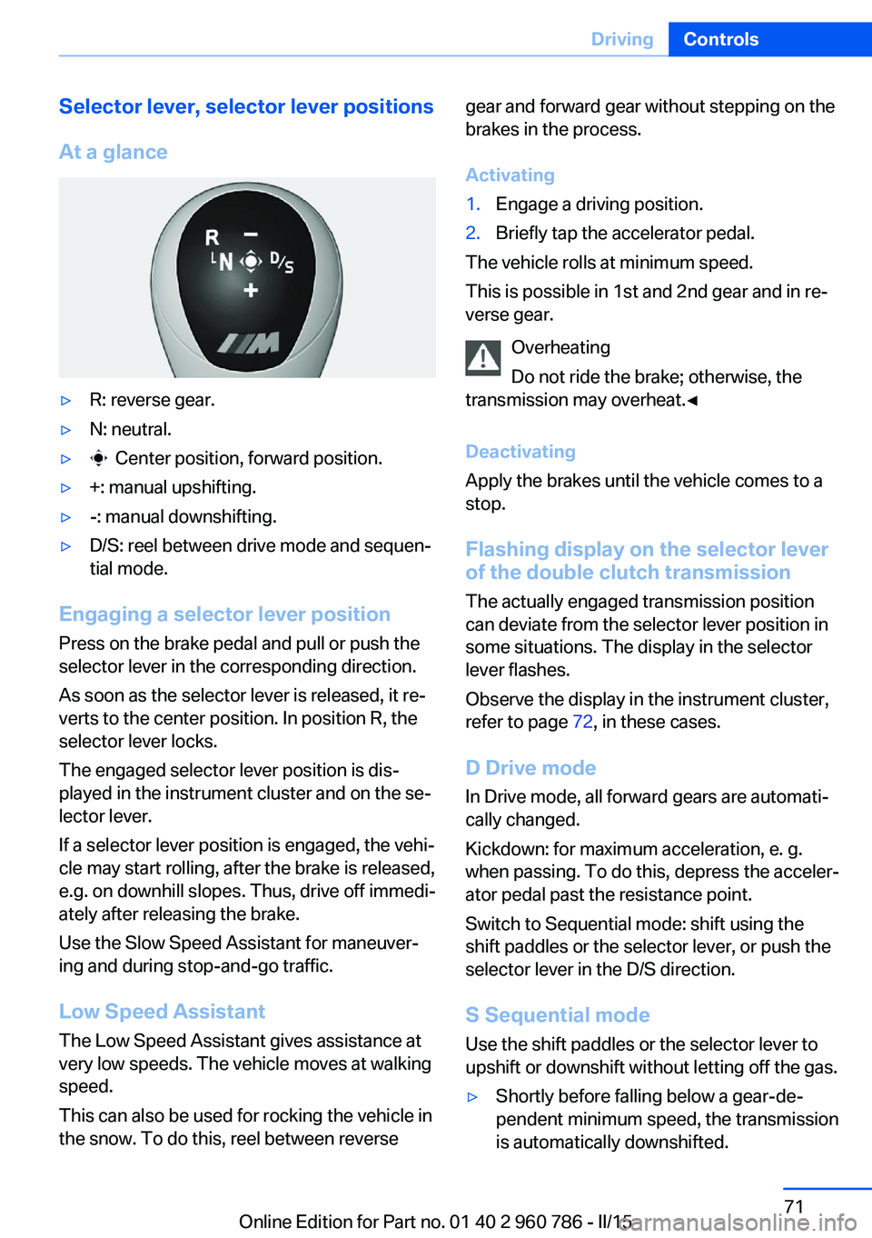 BMW M4 2015  Owners Manual Selector lever, selector lever positions
At a glance▷R: reverse gear.▷N: neutral.▷  Center position, forward position.▷+: manual upshifting.▷-: manual downshifting.▷D/S: reel between drive