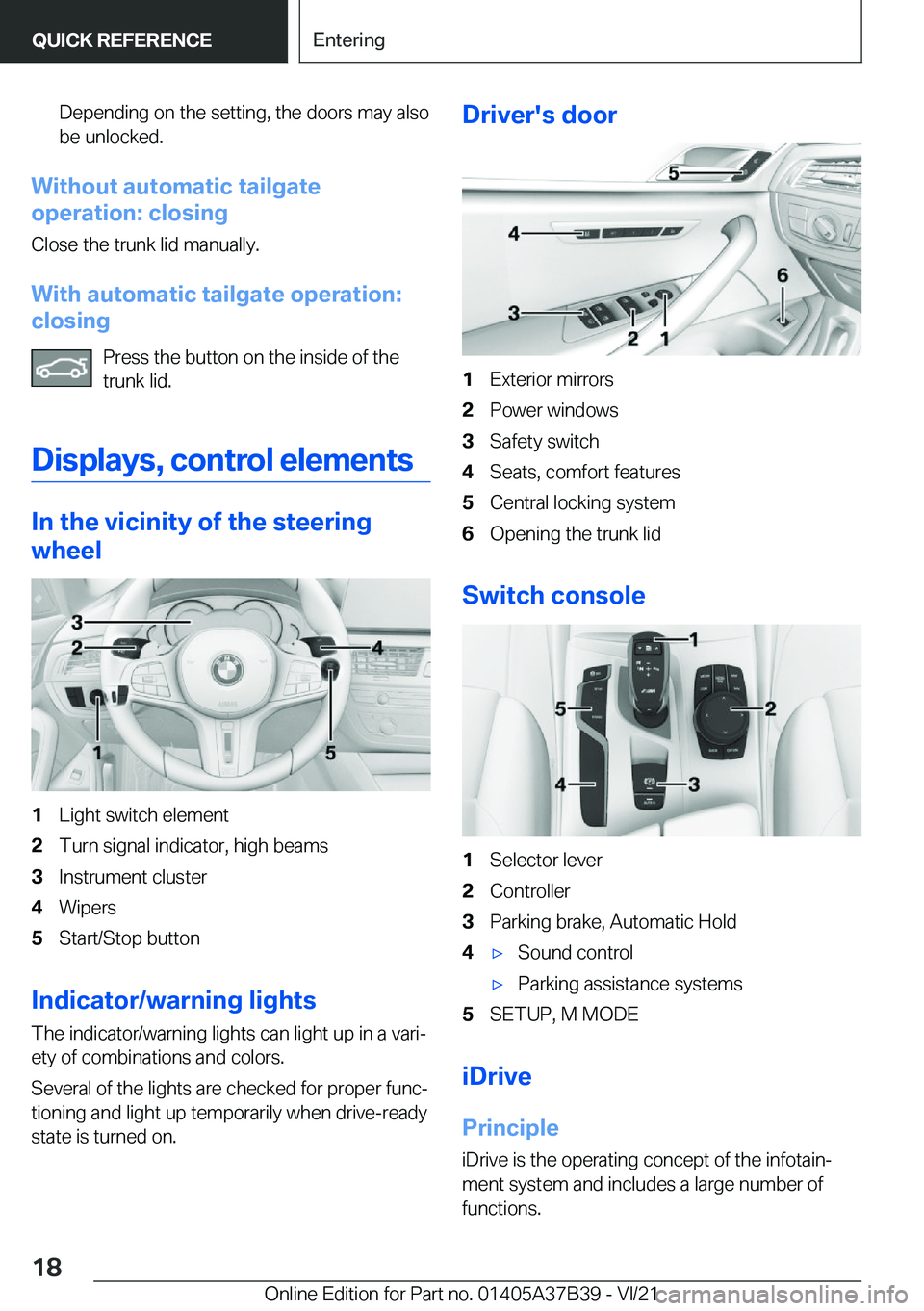 BMW M5 2022 User Guide �D�e�p�e�n�d�i�n�g��o�n��t�h�e��s�e�t�t�i�n�g�,��t�h�e��d�o�o�r�s��m�a�y��a�l�s�o�b�e��u�n�l�o�c�k�e�d�.
�W�i�t�h�o�u�t��a�u�t�o�m�a�t�i�c��t�a�i�l�g�a�t�e
�o�p�e�r�a�t�i�o�n�:��c�l�o�s�i�n