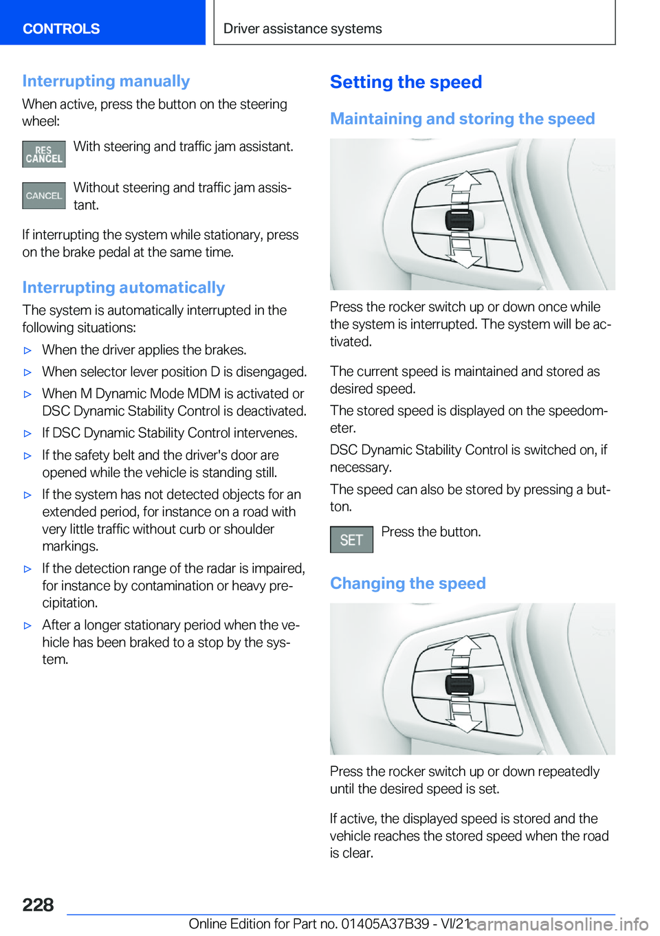 BMW M5 2022  Owners Manual �I�n�t�e�r�r�u�p�t�i�n�g��m�a�n�u�a�l�l�y
�W�h�e�n��a�c�t�i�v�e�,��p�r�e�s�s��t�h�e��b�u�t�t�o�n��o�n��t�h�e��s�t�e�e�r�i�n�g
�w�h�e�e�l�:
�W�i�t�h��s�t�e�e�r�i�n�g��a�n�d��t�r�a�f�f�i�c��