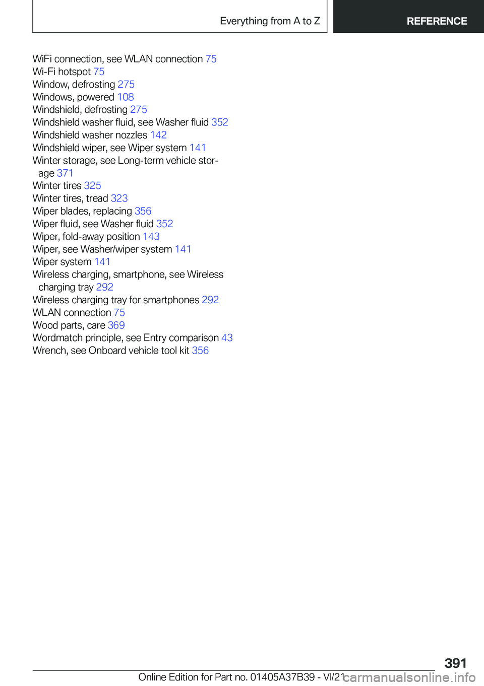 BMW M5 2022  Owners Manual �W�i�F�i��c�o�n�n�e�c�t�i�o�n�,��s�e�e��W�L�A�N��c�o�n�n�e�c�t�i�o�n��7�5�
�W�i�-�F�i��h�o�t�s�p�o�t� �7�5�
�W�i�n�d�o�w�,��d�e�f�r�o�s�t�i�n�g� �2�7�5�
�W�i�n�d�o�w�s�,��p�o�w�e�r�e�d� 