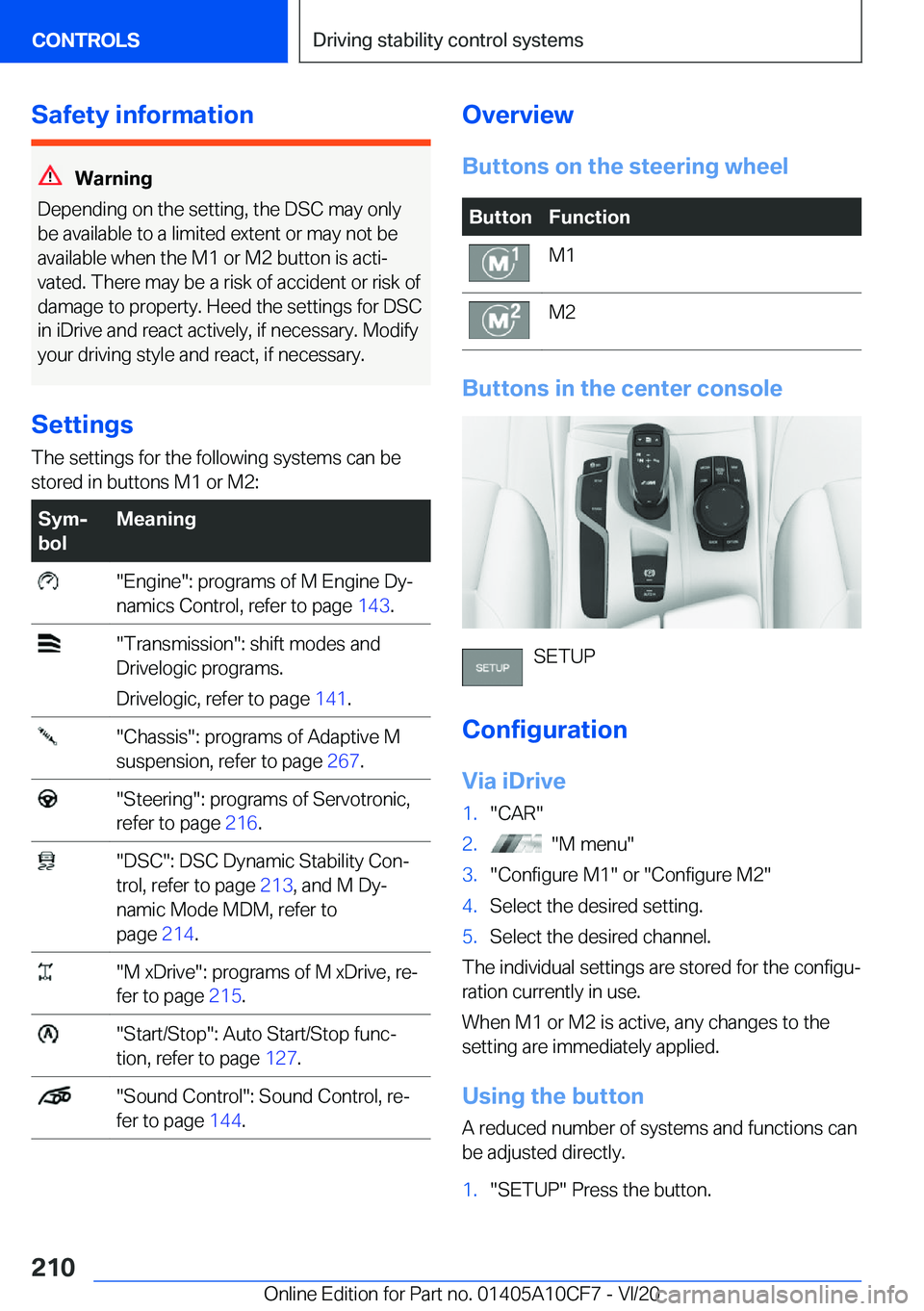 BMW M5 2021  Owners Manual �S�a�f�e�t�y��i�n�f�o�r�m�a�t�i�o�n
�W�a�r�n�i�n�g
�D�e�p�e�n�d�i�n�g��o�n��t�h�e��s�e�t�t�i�n�g�,��t�h�e��D�S�C��m�a�y��o�n�l�y �b�e��a�v�a�i�l�a�b�l�e��t�o��a��l�i�m�i�t�e�d��e�x�t�e�n�