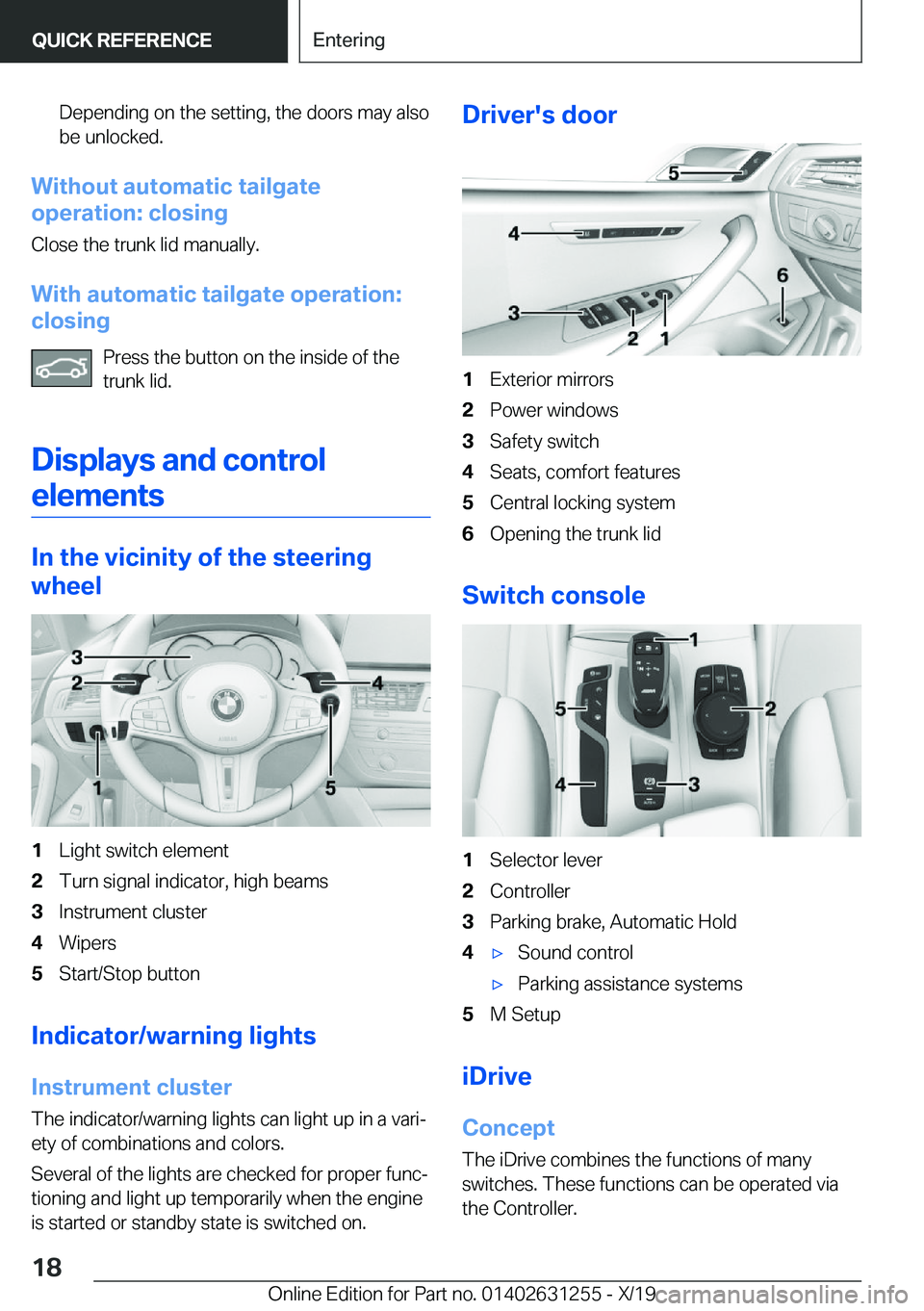 BMW M5 2020 User Guide �D�e�p�e�n�d�i�n�g��o�n��t�h�e��s�e�t�t�i�n�g�,��t�h�e��d�o�o�r�s��m�a�y��a�l�s�o�b�e��u�n�l�o�c�k�e�d�.
�W�i�t�h�o�u�t��a�u�t�o�m�a�t�i�c��t�a�i�l�g�a�t�e
�o�p�e�r�a�t�i�o�n�:��c�l�o�s�i�n