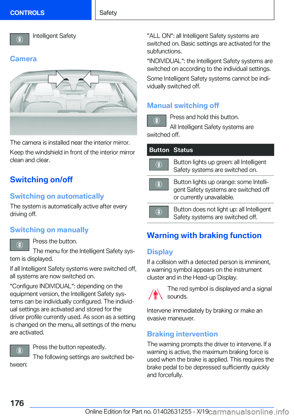 BMW M5 2020  Owners Manual �I�n�t�e�l�l�i�g�e�n�t��S�a�f�e�t�y
�C�a�m�e�r�a
�T�h�e��c�a�m�e�r�a��i�s��i�n�s�t�a�l�l�e�d��n�e�a�r��t�h�e��i�n�t�e�r�i�o�r��m�i�r�r�o�r�.
�K�e�e�p��t�h�e��w�i�n�d�s�h�i�e�l�d��i�n��f�r�