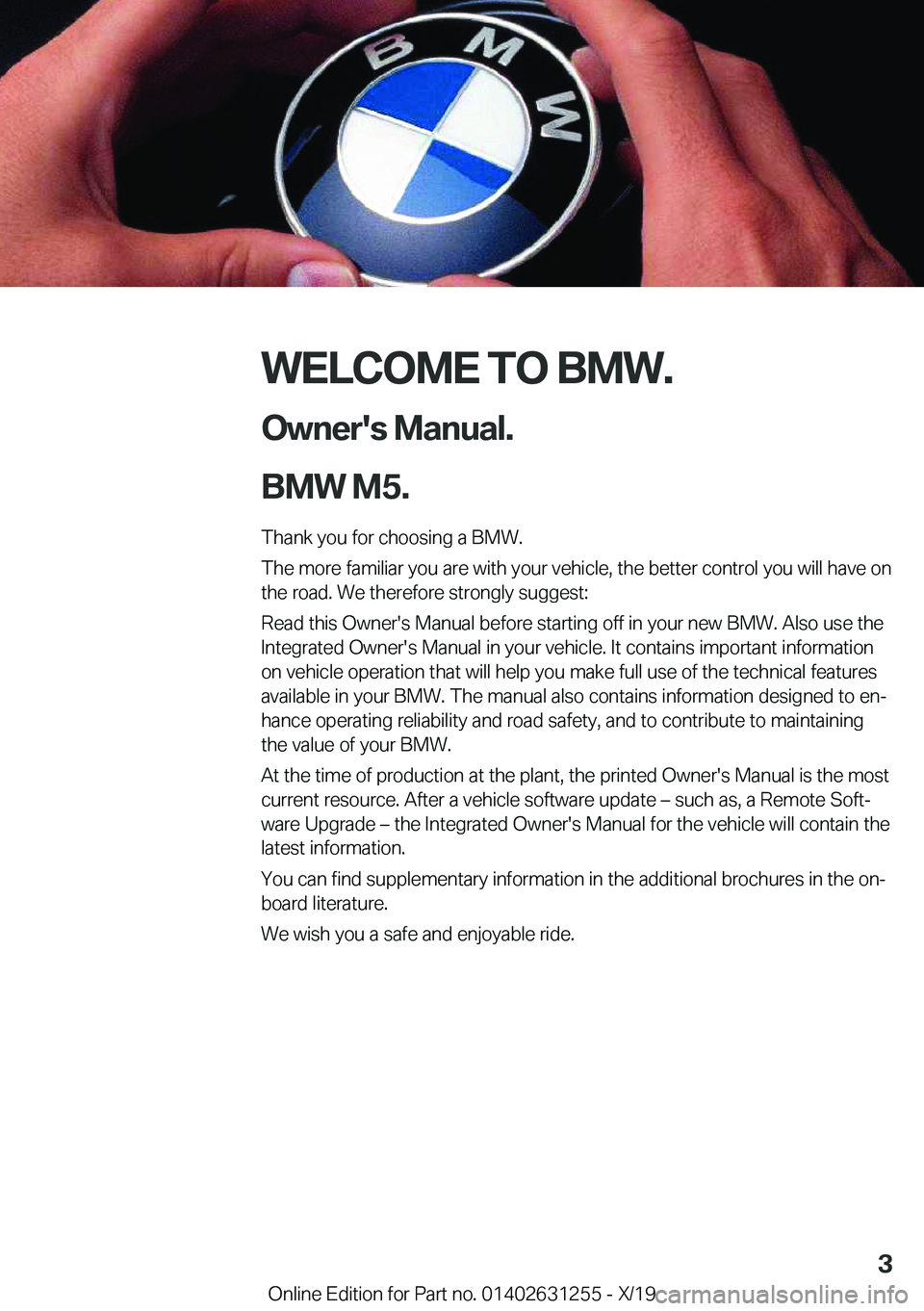 BMW M5 2020  Owners Manual �W�E�L�C�O�M�E��T�O��B�M�W�.�O�w�n�e�r�'�s��M�a�n�u�a�l�.
�B�M�W��M�5�.
�T�h�a�n�k��y�o�u��f�o�r��c�h�o�o�s�i�n�g��a��B�M�W�. �T�h�e��m�o�r�e��f�a�m�i�l�i�a�r��y�o�u��a�r�e��w�i�t�h�