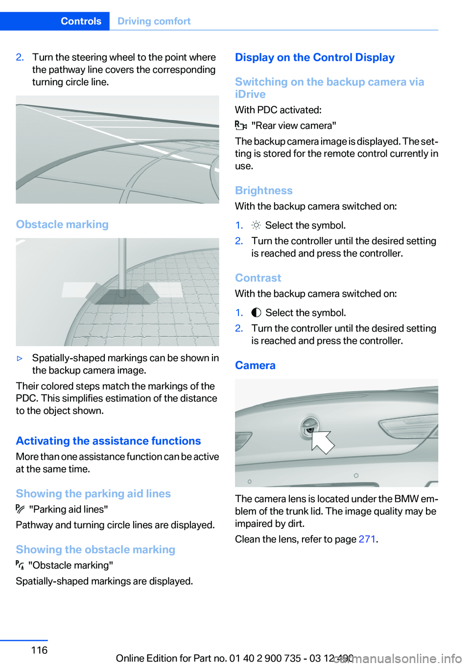 BMW M6 CONVERTIBLE 2012 Owners Manual 2.Turn the steering wheel to the point where
the pathway line covers the corresponding
turning circle line.
Obstacle marking
▷Spatially-shaped markings can be shown in
the backup camera image.
Their BMW M6 CONVERTIBLE 2012 Owners Manual 2.Turn the steering wheel to the point where
the pathway line covers the corresponding
turning circle line.
Obstacle marking
▷Spatially-shaped markings can be shown in
the backup camera image.
Their
