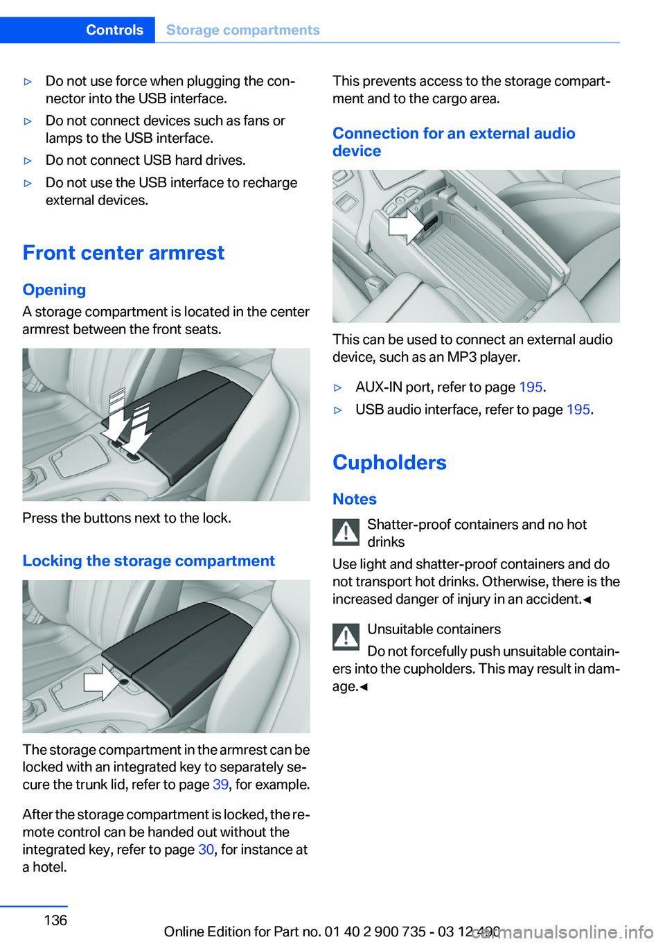 BMW M6 CONVERTIBLE 2012  Owners Manual ▷Do not use force when plugging the con‐
nector into the USB interface.▷Do not connect devices such as fans or
lamps to the USB interface.▷Do not connect USB hard drives.▷Do not use the USB 