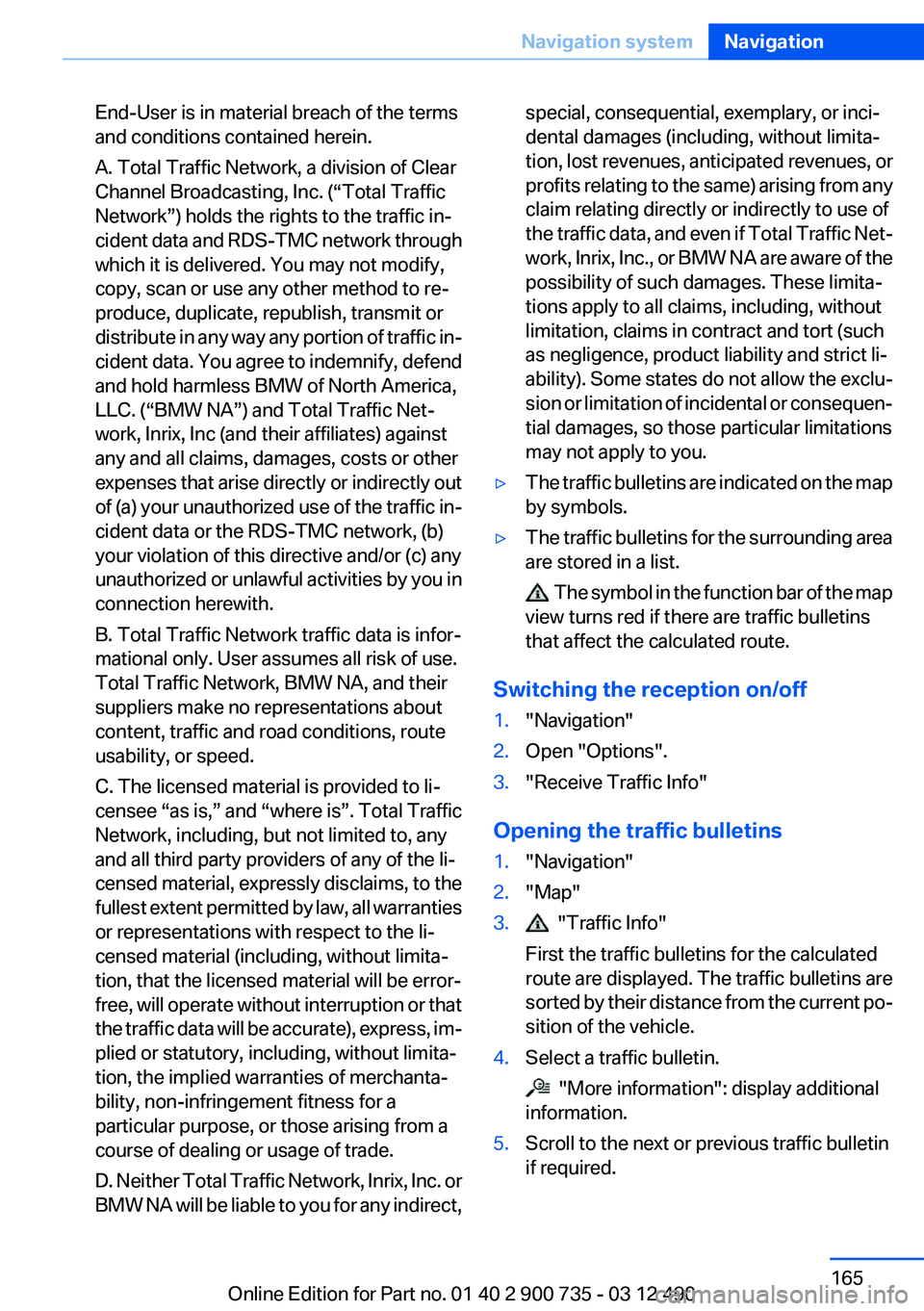 BMW M6 CONVERTIBLE 2012  Owners Manual End-User is in material breach of the terms
and conditions contained herein.
A. Total Traffic Network, a division of Clear
Channel Broadcasting, Inc. (“Total Traffic
Network”) holds the rights to 