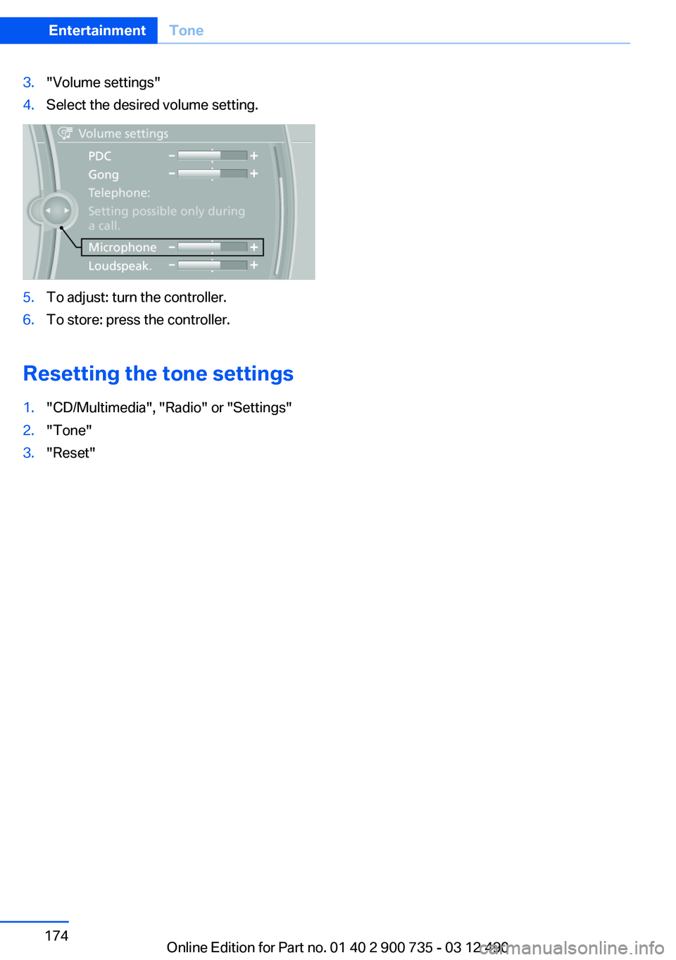 BMW M6 CONVERTIBLE 2012  Owners Manual 3."Volume settings"4.Select the desired volume setting.5.To adjust: turn the controller.6.To store: press the controller.
Resetting the tone settings
1."CD/Multimedia", "Radio"
