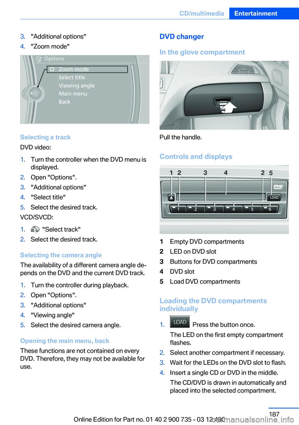 BMW M6 CONVERTIBLE 2012 Owners Manual 3."Additional options"4."Zoom mode"
Selecting a track
DVD video:
1.Turn the controller when the DVD menu is
displayed.2.Open "Options".3."Additional options"4."Sele BMW M6 CONVERTIBLE 2012 Owners Manual 3."Additional options"4."Zoom mode"
Selecting a track
DVD video:
1.Turn the controller when the DVD menu is
displayed.2.Open "Options".3."Additional options"4."Sele