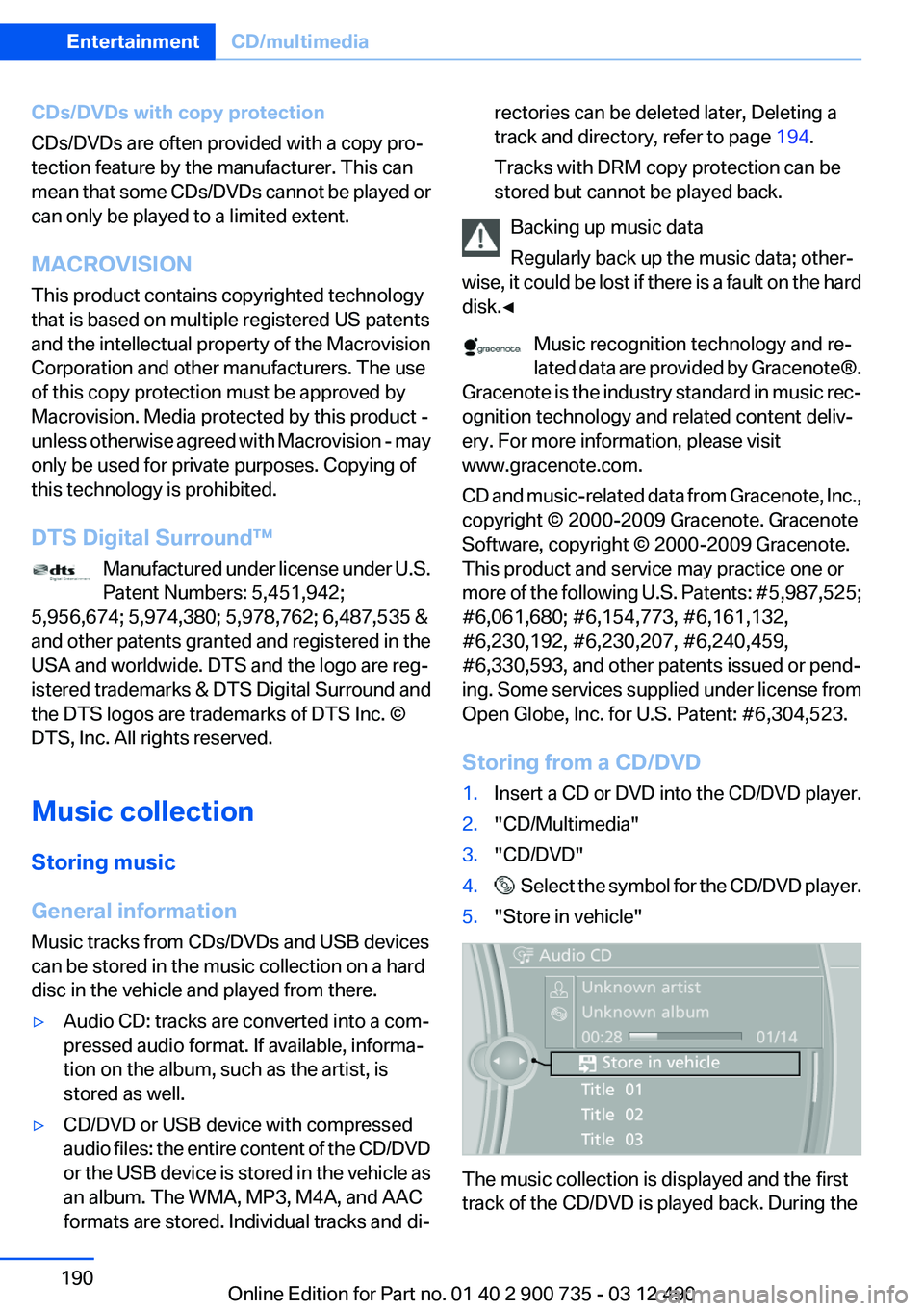 BMW M6 CONVERTIBLE 2012 Owners Manual CDs/DVDs with copy protection
CDs/DVDs are often provided with a copy pro‐
tection feature by the manufacturer. This can
mean that some CDs/DVDs cannot be played or
can only be played to a limited e BMW M6 CONVERTIBLE 2012 Owners Manual CDs/DVDs with copy protection
CDs/DVDs are often provided with a copy pro‐
tection feature by the manufacturer. This can
mean that some CDs/DVDs cannot be played or
can only be played to a limited e