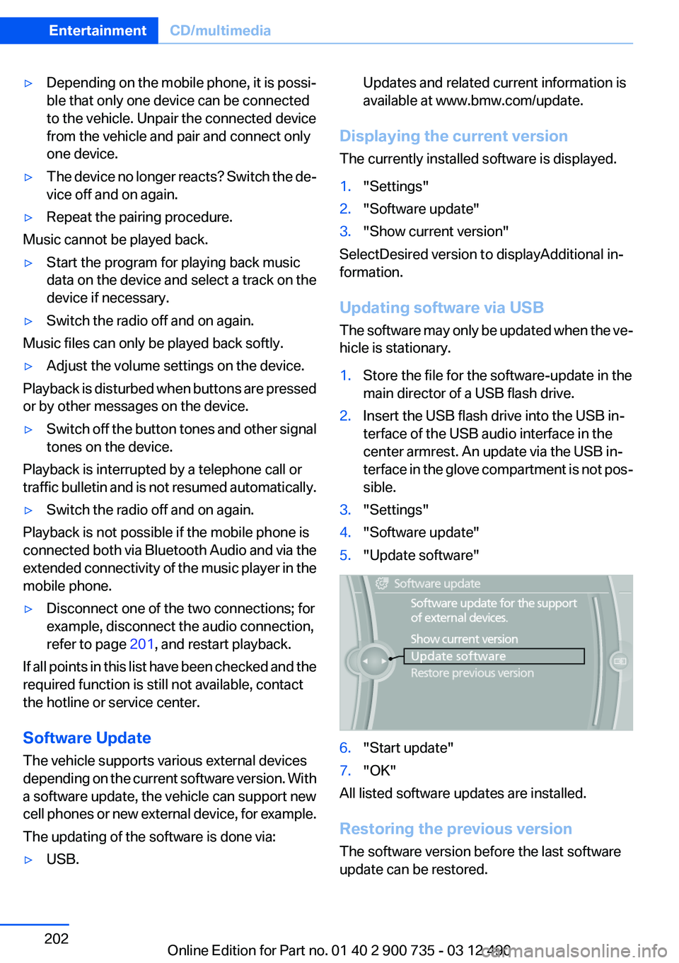 BMW M6 CONVERTIBLE 2012  Owners Manual ▷Depending on the mobile phone, it is possi‐
ble that only one device can be connected
to the vehicle. Unpair the connected device
from the vehicle and pair and connect only
one device.▷The devi