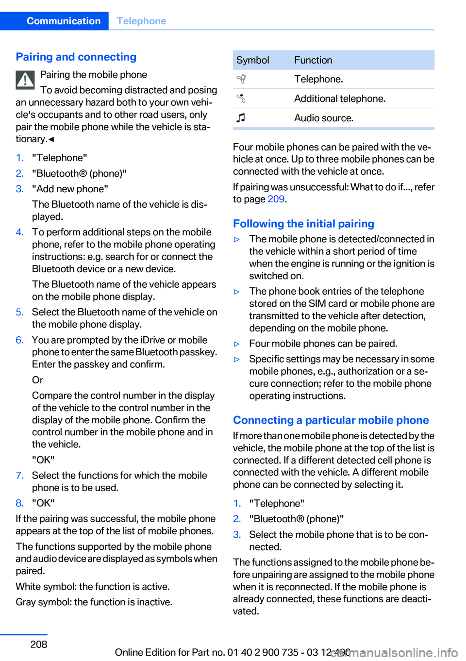BMW M6 CONVERTIBLE 2012  Owners Manual Pairing and connectingPairing the mobile phone
To avoid becoming distracted and posing
an unnecessary hazard both to your own vehi‐
cle's occupants and to other road users, only
pair the mobile 