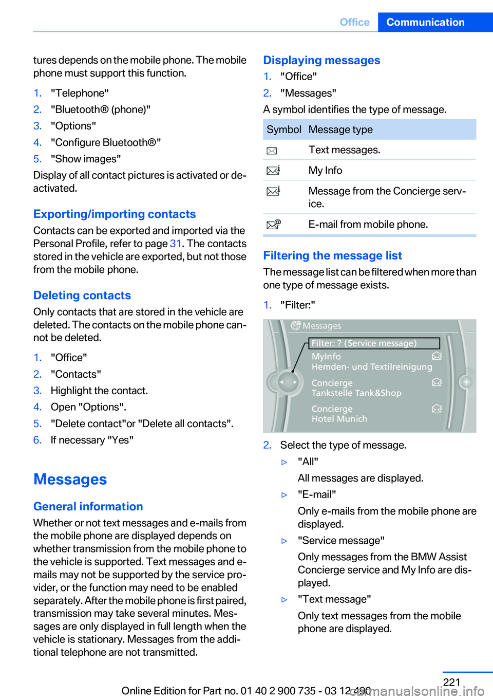 BMW M6 CONVERTIBLE 2012  Owners Manual tures depends on the mobile phone. The mobile
phone must support this function.1."Telephone"2."Bluetooth® (phone)"3."Options"4."Configure Bluetooth®"5."Show image