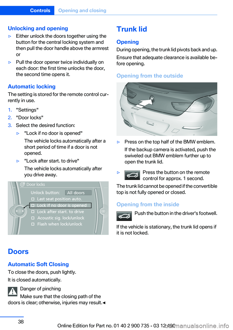 BMW M6 CONVERTIBLE 2012  Owners Manual Unlocking and opening▷Either unlock the doors together using the
button for the central locking system and
then pull the door handle above the armrest
or▷Pull the door opener twice individually on