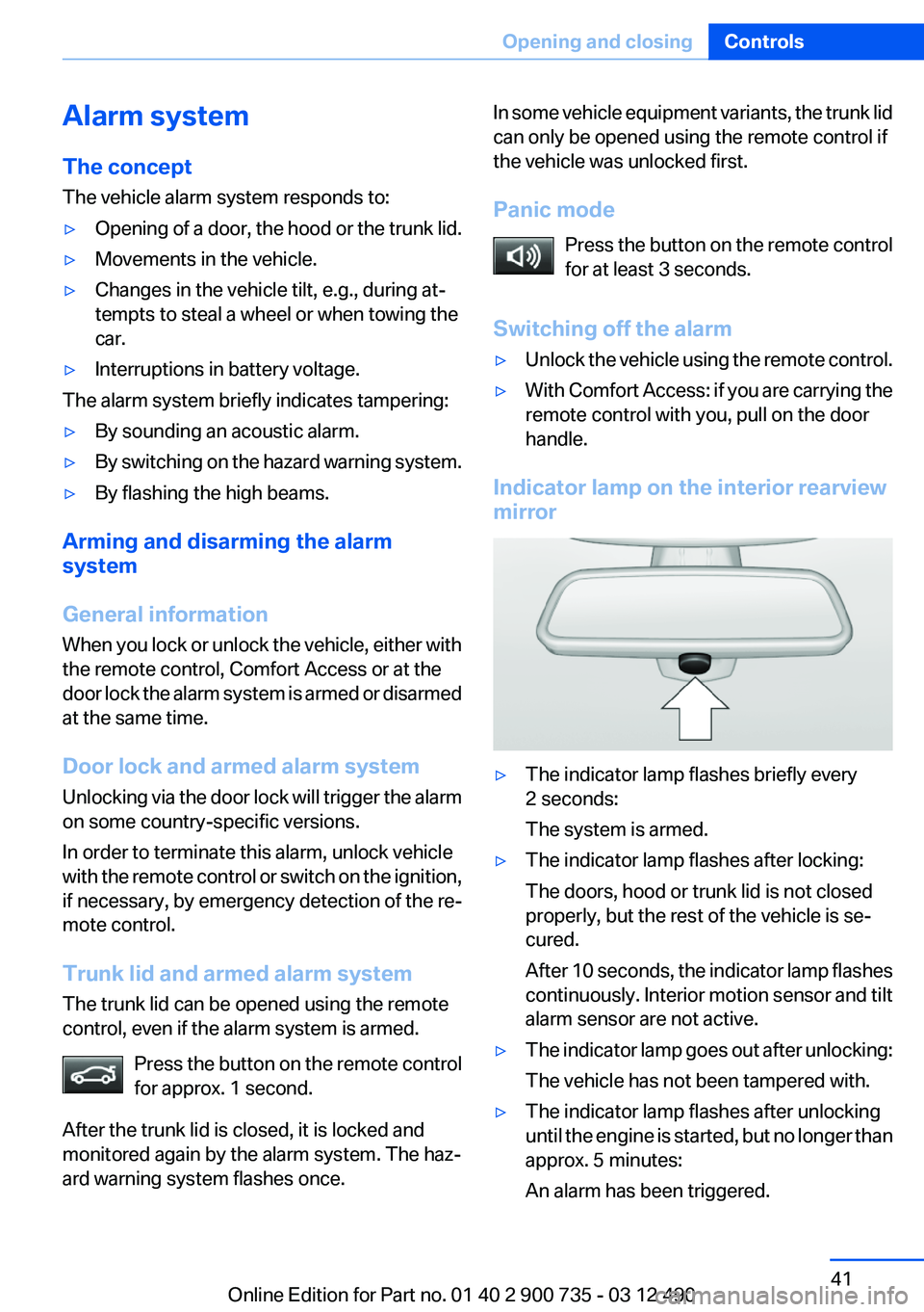 BMW M6 CONVERTIBLE 2012 Service Manual Alarm system
The concept
The vehicle alarm system responds to:▷Opening of a door, the hood or the trunk lid.▷Movements in the vehicle.▷Changes in the vehicle tilt, e.g., during at‐
tempts to s BMW M6 CONVERTIBLE 2012 Service Manual Alarm system
The concept
The vehicle alarm system responds to:▷Opening of a door, the hood or the trunk lid.▷Movements in the vehicle.▷Changes in the vehicle tilt, e.g., during at‐
tempts to s