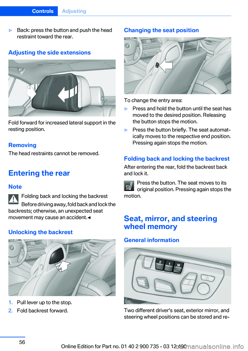 BMW M6 CONVERTIBLE 2012 Workshop Manual ▷Back: press the button and push the head
restraint toward the rear.
Adjusting the side extensions
Fold forward for increased lateral support in the
resting position.
Removing
The head restraints ca BMW M6 CONVERTIBLE 2012 Workshop Manual ▷Back: press the button and push the head
restraint toward the rear.
Adjusting the side extensions
Fold forward for increased lateral support in the
resting position.
Removing
The head restraints ca
