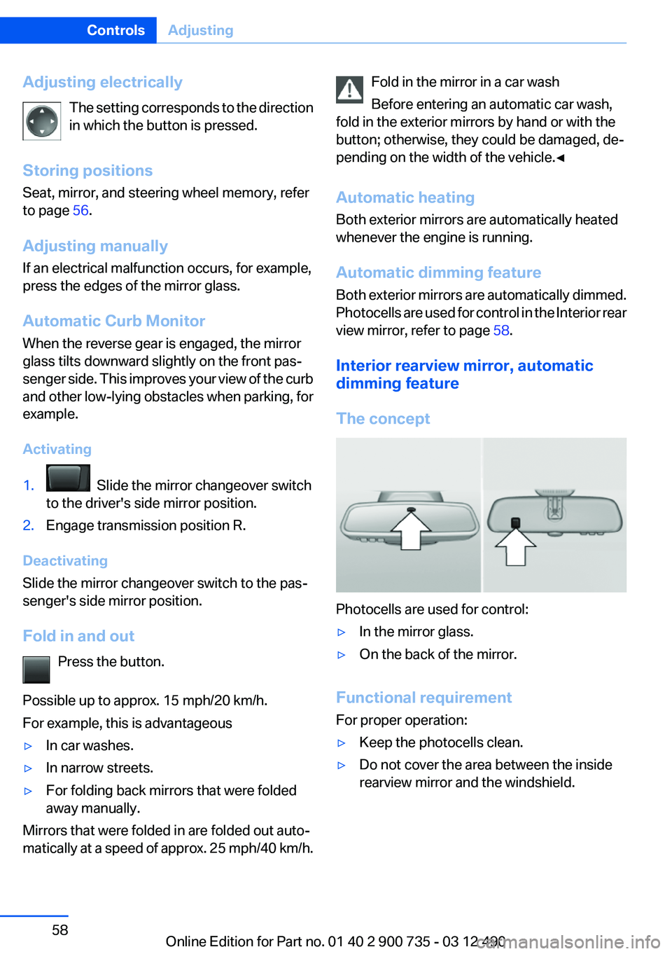 BMW M6 CONVERTIBLE 2012  Owners Manual Adjusting electricallyThe setting corresponds to the direction
in which the button is pressed.
Storing positions
Seat, mirror, and steering wheel memory, refer
to page  56.
Adjusting manually
If an el