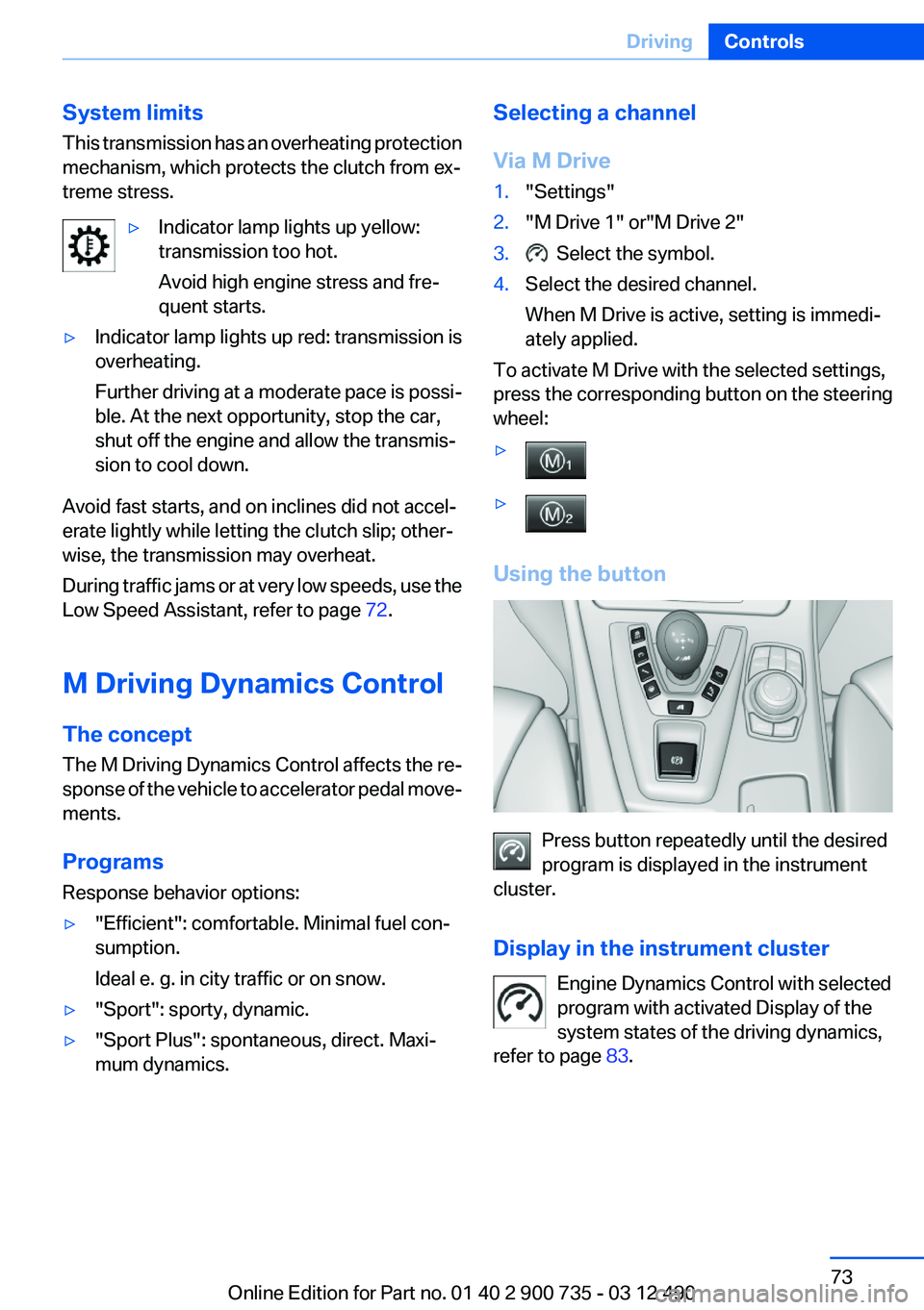 BMW M6 CONVERTIBLE 2012 Manual PDF System limits
This transmission has an overheating protection
mechanism, which protects the clutch from ex‐
treme stress.▷Indicator lamp lights up yellow:
transmission too hot.
Avoid high engine s