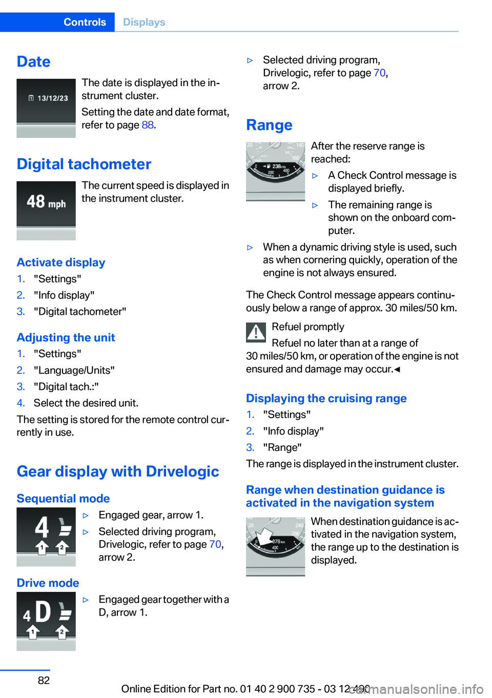 BMW M6 CONVERTIBLE 2012 Manual Online DateThe date is displayed in the in‐
strument cluster.
Setting the date and date format,
refer to page 88.
Digital tachometer The current speed is displayed in
the instrument cluster.
Activate disp BMW M6 CONVERTIBLE 2012 Manual Online DateThe date is displayed in the in‐
strument cluster.
Setting the date and date format,
refer to page 88.
Digital tachometer The current speed is displayed in
the instrument cluster.
Activate disp