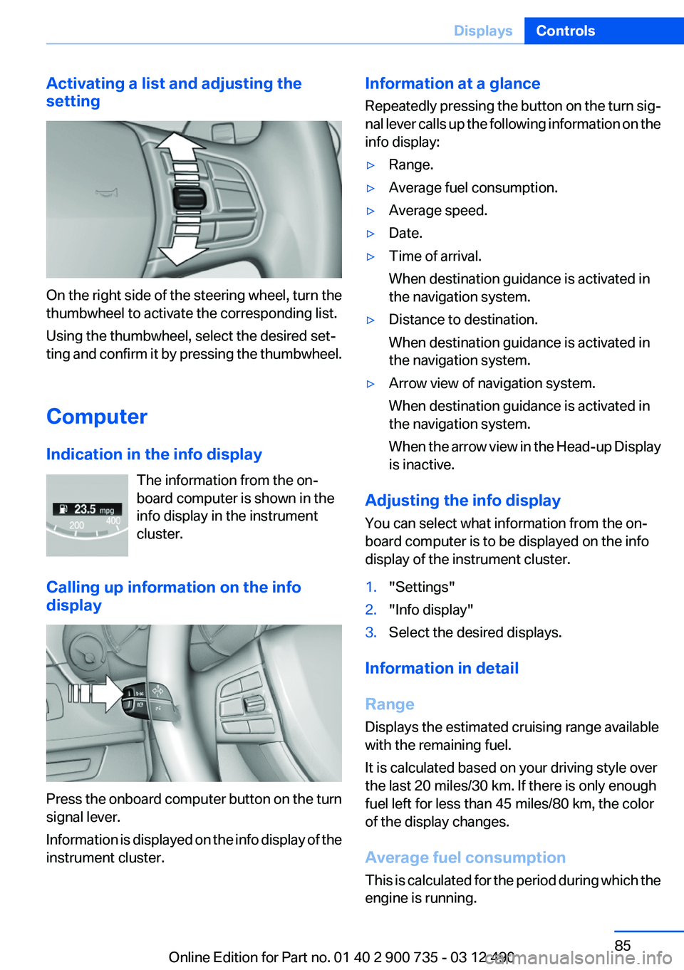 BMW M6 CONVERTIBLE 2012 Manual Online Activating a list and adjusting the
setting
On the right side of the steering wheel, turn the
thumbwheel to activate the corresponding list.
Using the thumbwheel, select the desired set‐
ting and co BMW M6 CONVERTIBLE 2012 Manual Online Activating a list and adjusting the
setting
On the right side of the steering wheel, turn the
thumbwheel to activate the corresponding list.
Using the thumbwheel, select the desired set‐
ting and co