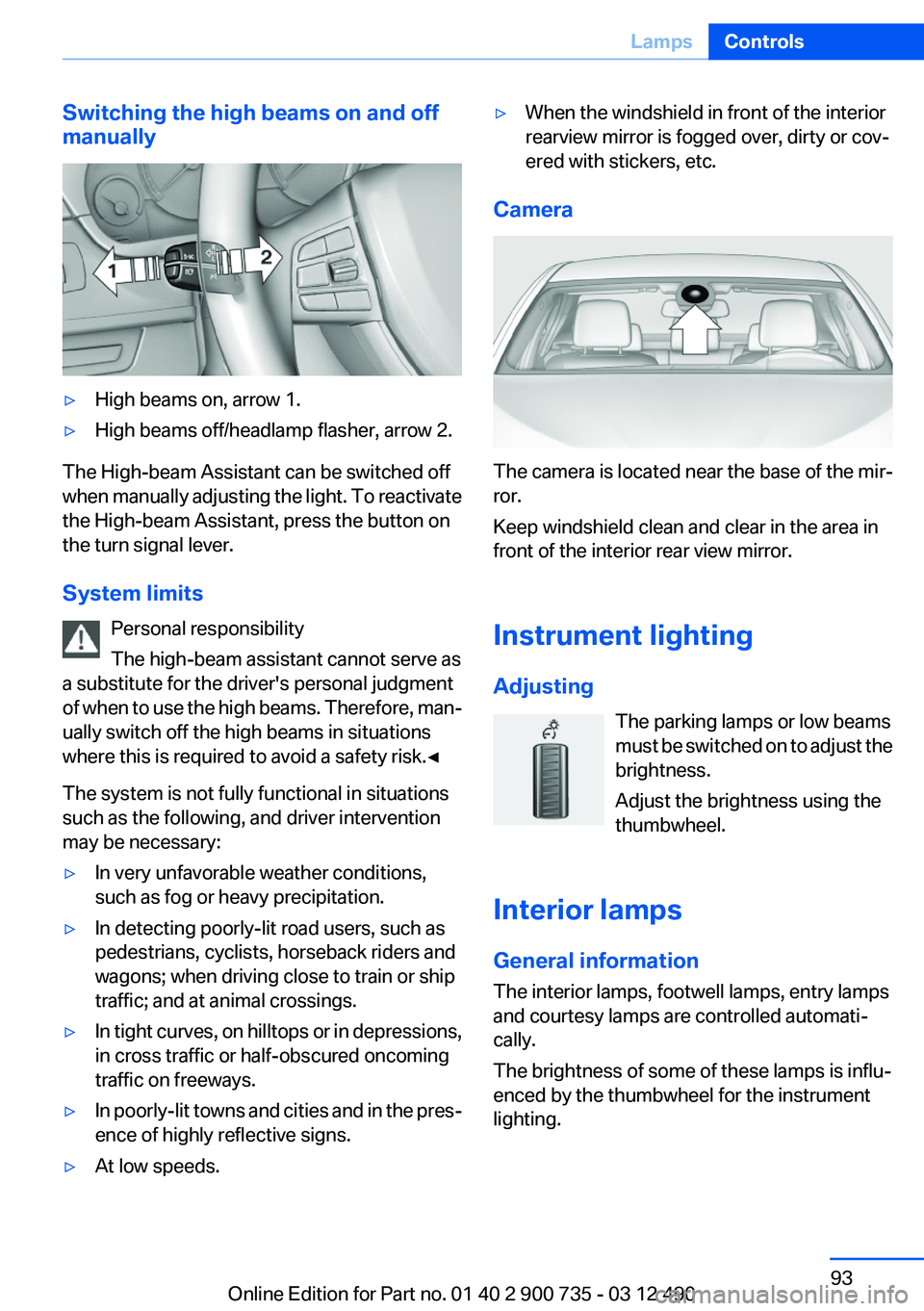 BMW M6 CONVERTIBLE 2012  Owners Manual Switching the high beams on and off
manually▷High beams on, arrow 1.▷High beams off/headlamp flasher, arrow 2.
The High-beam Assistant can be switched off
when manually adjusting the light. To rea