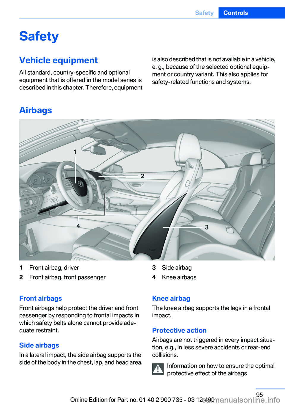 BMW M6 CONVERTIBLE 2012  Owners Manual SafetyVehicle equipment
All standard, country-specific and optional
equipment that is offered in the model series is
described in this chapter. Therefore, equipmentis also described that is not availa