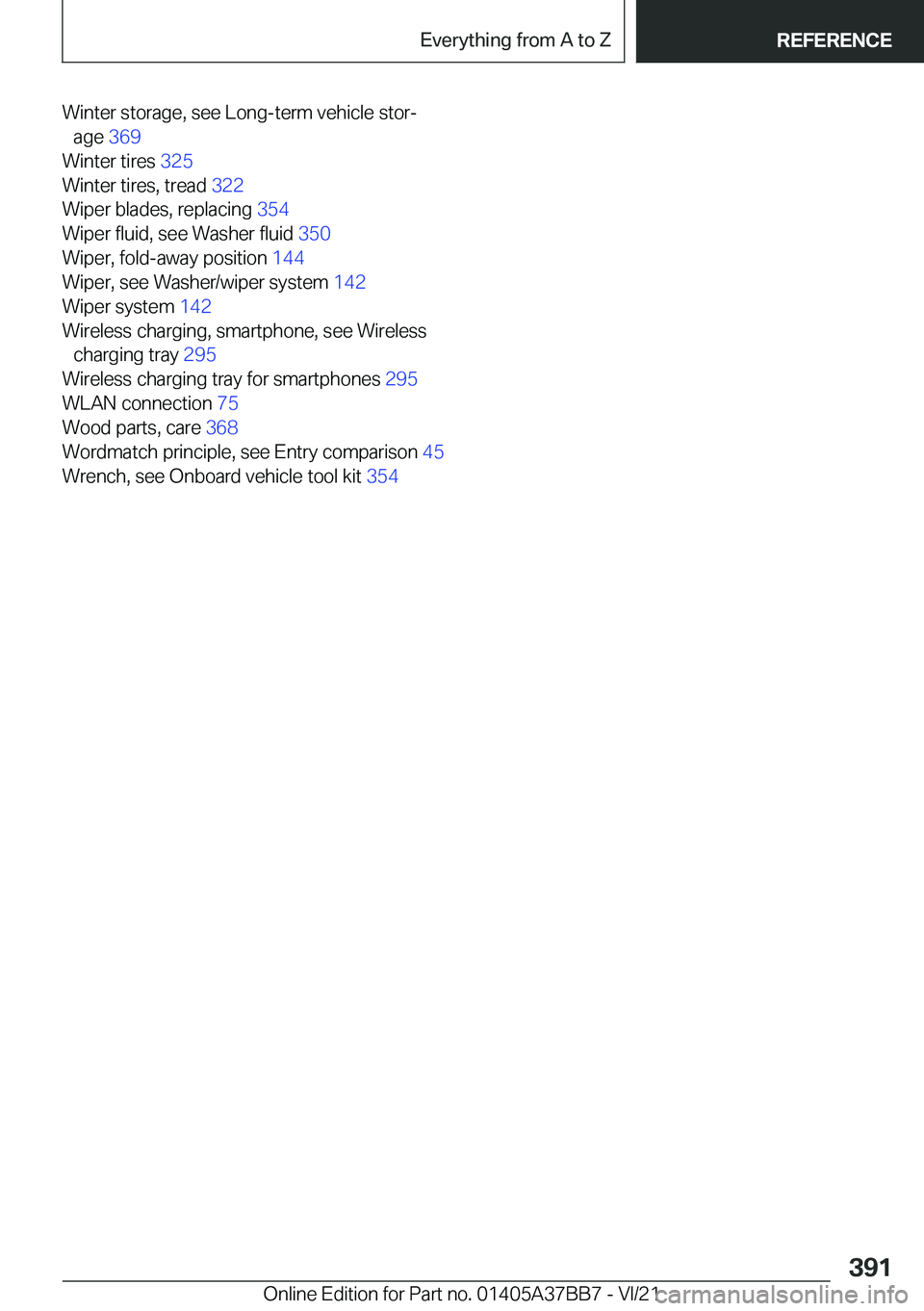 BMW M8 2022  Owners Manual �W�i�n�t�e�r��s�t�o�r�a�g�e�,��s�e�e��L�o�n�g�-�t�e�r�m��v�e�h�i�c�l�e��s�t�o�r#j�a�g�e� �3�6�9�
�W�i�n�t�e�r��t�i�r�e�s� �3�2�5�
�W�i�n�t�e�r��t�i�r�e�s�,��t�r�e�a�d� �3�2�2�
�W�i�p�e�r