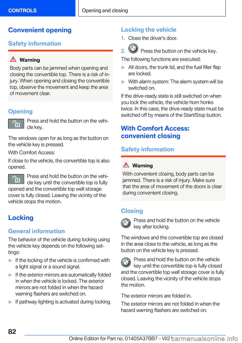 BMW M8 2022 Manual Online �C�o�n�v�e�n�i�e�n�t��o�p�e�n�i�n�g
�S�a�f�e�t�y��i�n�f�o�r�m�a�t�i�o�n
�W�a�r�n�i�n�g
�B�o�d�y��p�a�r�t�s��c�a�n��b�e��j�a�m�m�e�d��w�h�e�n��o�p�e�n�i�n�g��a�n�d
�c�l�o�s�i�n�g��t�h�e��c�o