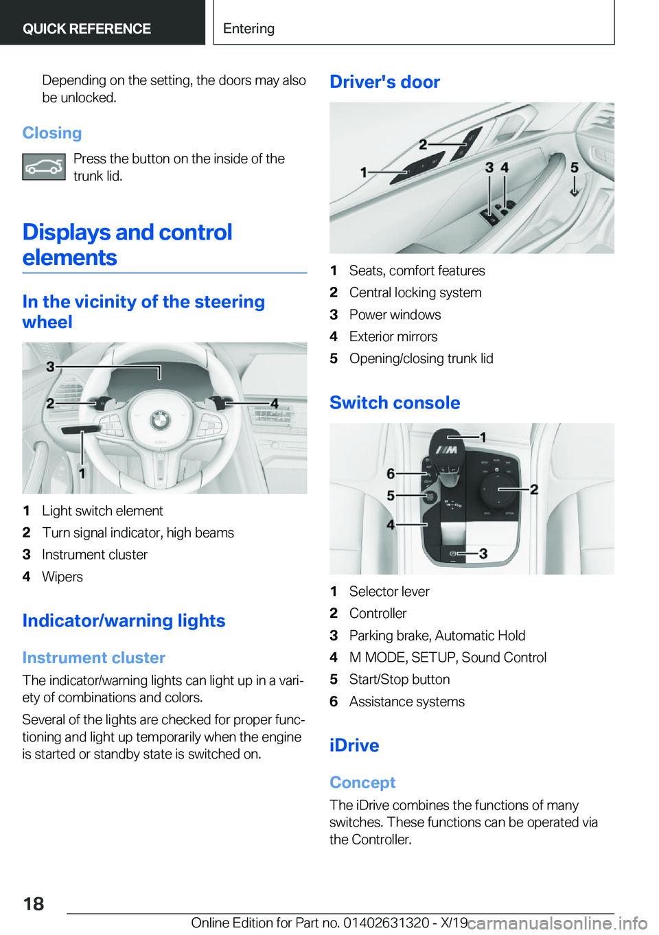 BMW M8 COUPE 2020 User Guide �D�e�p�e�n�d�i�n�g��o�n��t�h�e��s�e�t�t�i�n�g�,��t�h�e��d�o�o�r�s��m�a�y��a�l�s�o�b�e��u�n�l�o�c�k�e�d�.
�C�l�o�s�i�n�g
�P�r�e�s�s��t�h�e��b�u�t�t�o�n��o�n��t�h�e��i�n�s�i�d�e��o�f��t�h