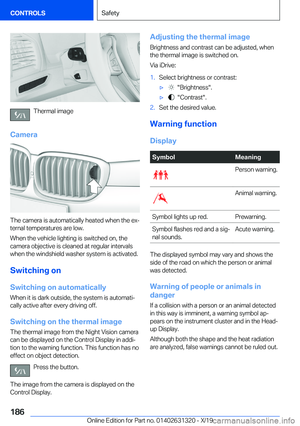 BMW M8 COUPE 2020  Owners Manual �T�h�e�r�m�a�l��i�m�a�g�e
�C�a�m�e�r�a
�T�h�e��c�a�m�e�r�a��i�s��a�u�t�o�m�a�t�i�c�a�l�l�y��h�e�a�t�e�d��w�h�e�n��t�h�e��e�x#j
�t�e�r�n�a�l��t�e�m�p�e�r�a�t�u�r�e�s��a�r�e��l�o�w�.
�W�h�e�n
