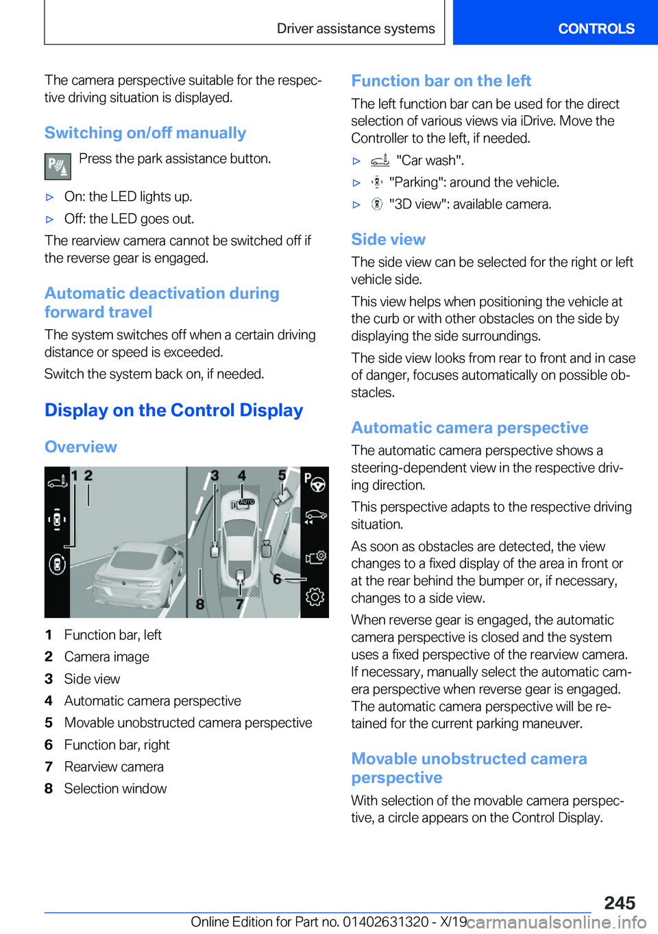 BMW M8 COUPE 2020  Owners Manual �T�h�e��c�a�m�e�r�a��p�e�r�s�p�e�c�t�i�v�e��s�u�i�t�a�b�l�e��f�o�r��t�h�e��r�e�s�p�e�c#j�t�i�v�e��d�r�i�v�i�n�g��s�i�t�u�a�t�i�o�n��i�s��d�i�s�p�l�a�y�e�d�.
�S�w�i�t�c�h�i�n�g��o�n�/�o�f�f�