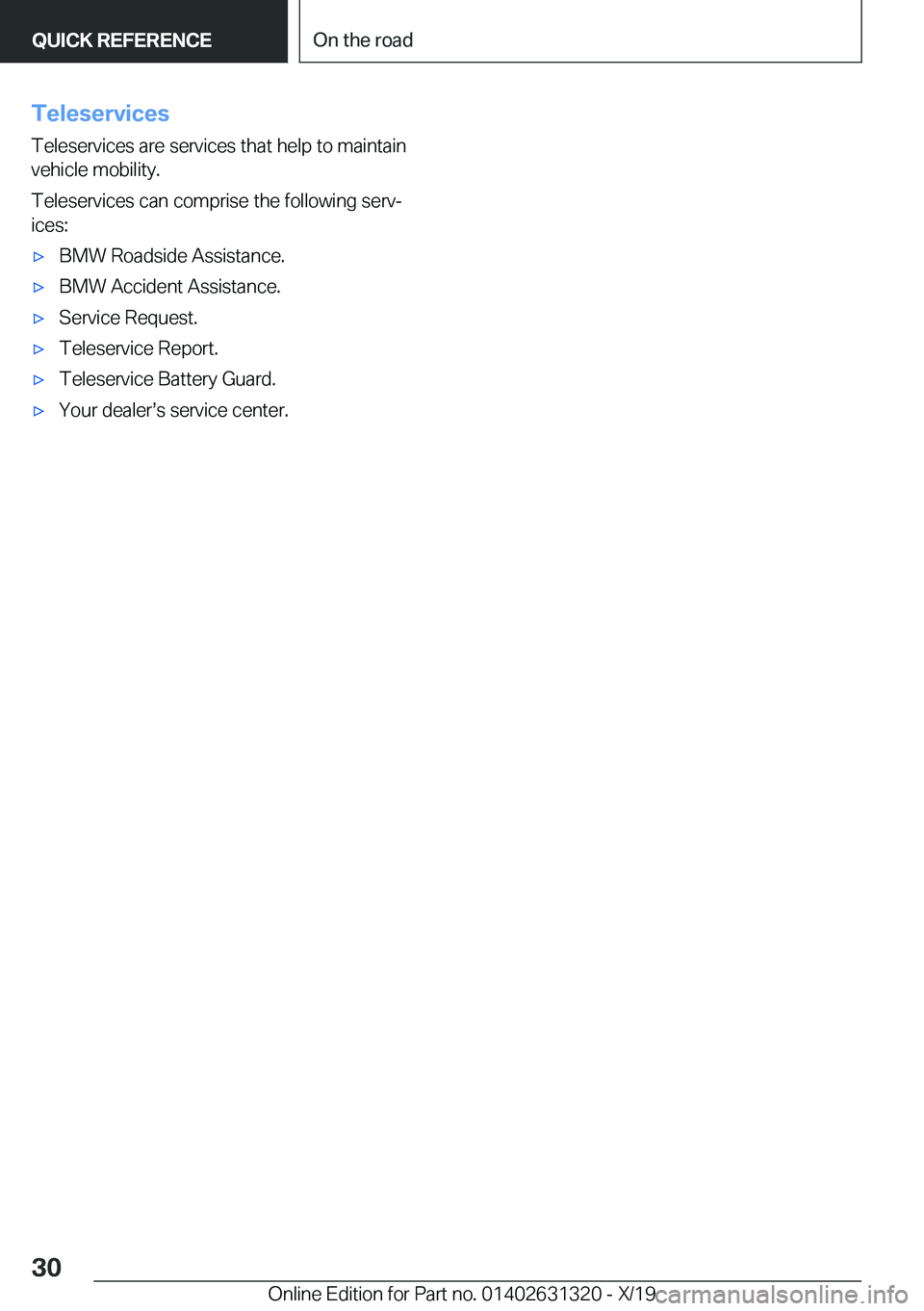 BMW M8 COUPE 2020 Owners Manual �T�e�l�e�s�e�r�v�i�c�e�s�T�e�l�e�s�e�r�v�i�c�e�s��a�r�e��s�e�r�v�i�c�e�s��t�h�a�t��h�e�l�p��t�o��m�a�i�n�t�a�i�n�v�e�h�i�c�l�e��m�o�b�i�l�i�t�y�.
�T�e�l�e�s�e�r�v�i�c�e�s��c�a�n��c�o�m�p�r�i�