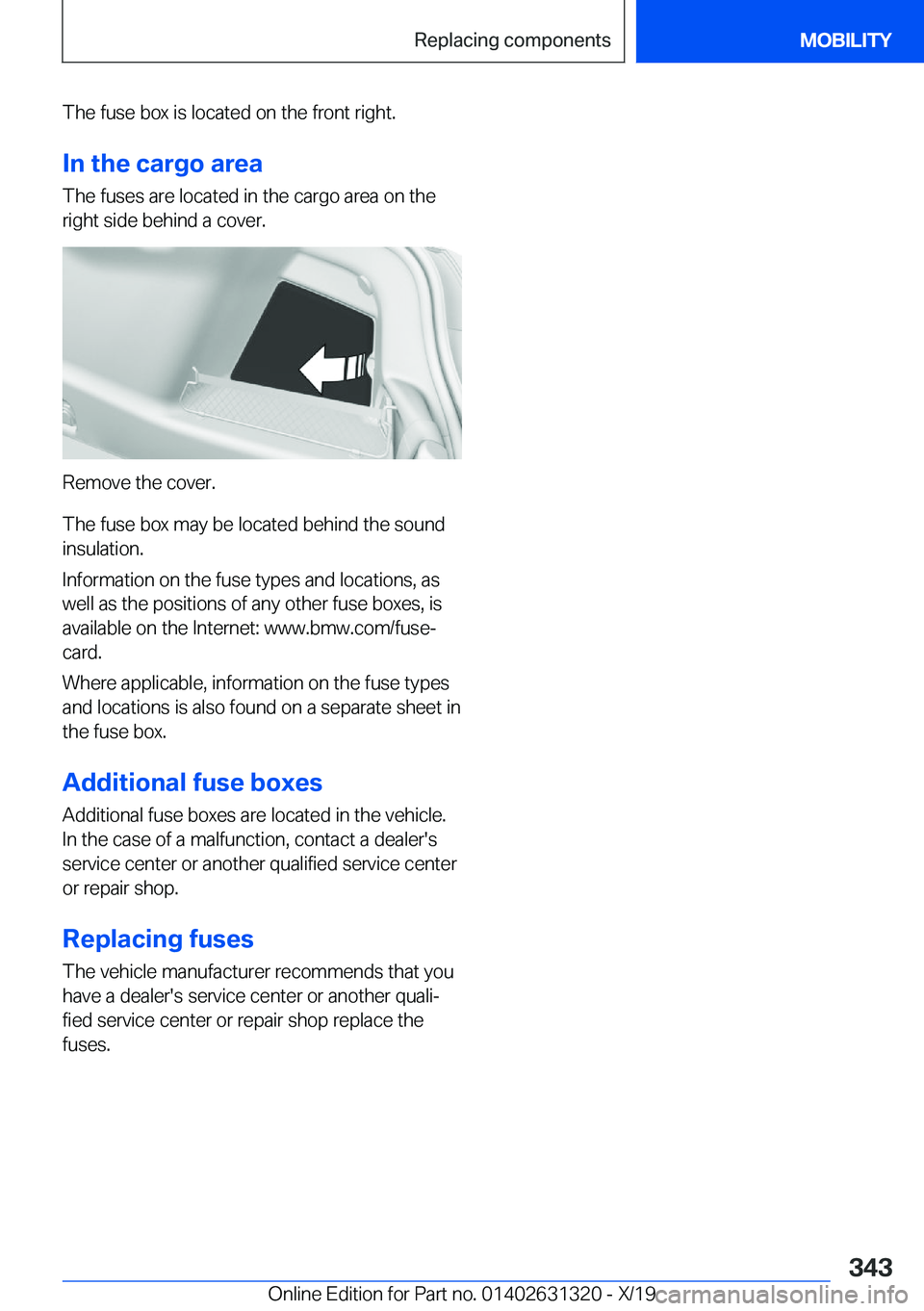 BMW M8 COUPE 2020  Owners Manual �T�h�e��f�u�s�e��b�o�x��i�s��l�o�c�a�t�e�d��o�n��t�h�e��f�r�o�n�t��r�i�g�h�t�.�I�n��t�h�e��c�a�r�g�o��a�r�e�a
�T�h�e��f�u�s�e�s��a�r�e��l�o�c�a�t�e�d��i�n��t�h�e��c�a�r�g�o��a�r�e�a�