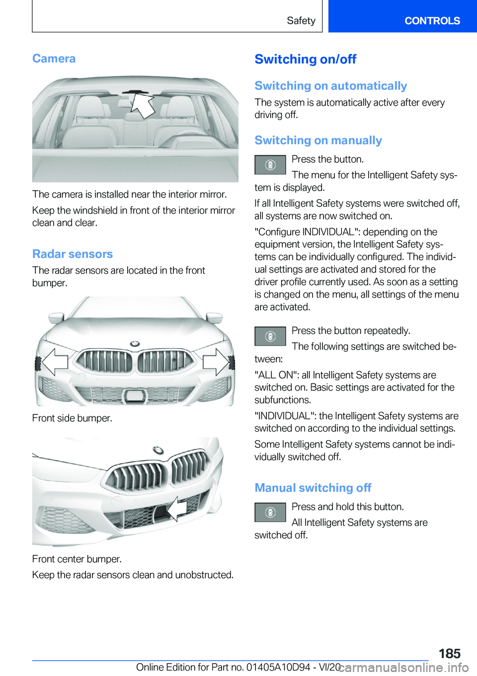 BMW M8 GRAN COUPE 2021  Owners Manual �C�a�m�e�r�a
�T�h�e��c�a�m�e�r�a��i�s��i�n�s�t�a�l�l�e�d��n�e�a�r��t�h�e��i�n�t�e�r�i�o�r��m�i�r�r�o�r�.
�K�e�e�p��t�h�e��w�i�n�d�s�h�i�e�l�d��i�n��f�r�o�n�t��o�f��t�h�e��i�n�t�e�r�i�o�r